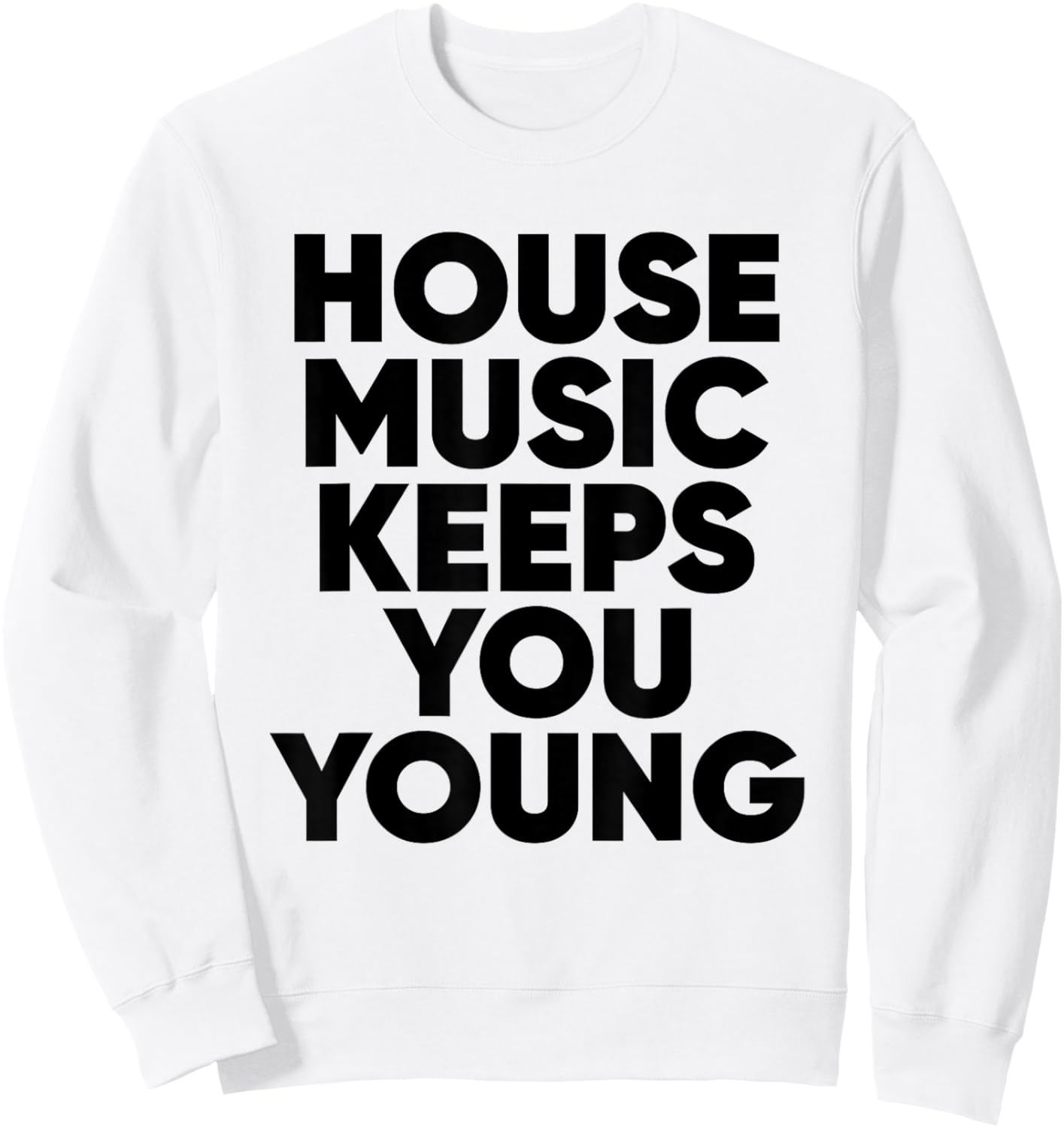 House Music Keeps You Young - EDM DJ Sweatshirt - Sweatshirt | White