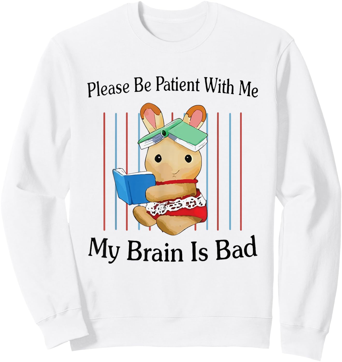 Please Be Patient with Me My Brain Is Bad Funny Rabbit Print Sweatshirt - Sweatshirt | White