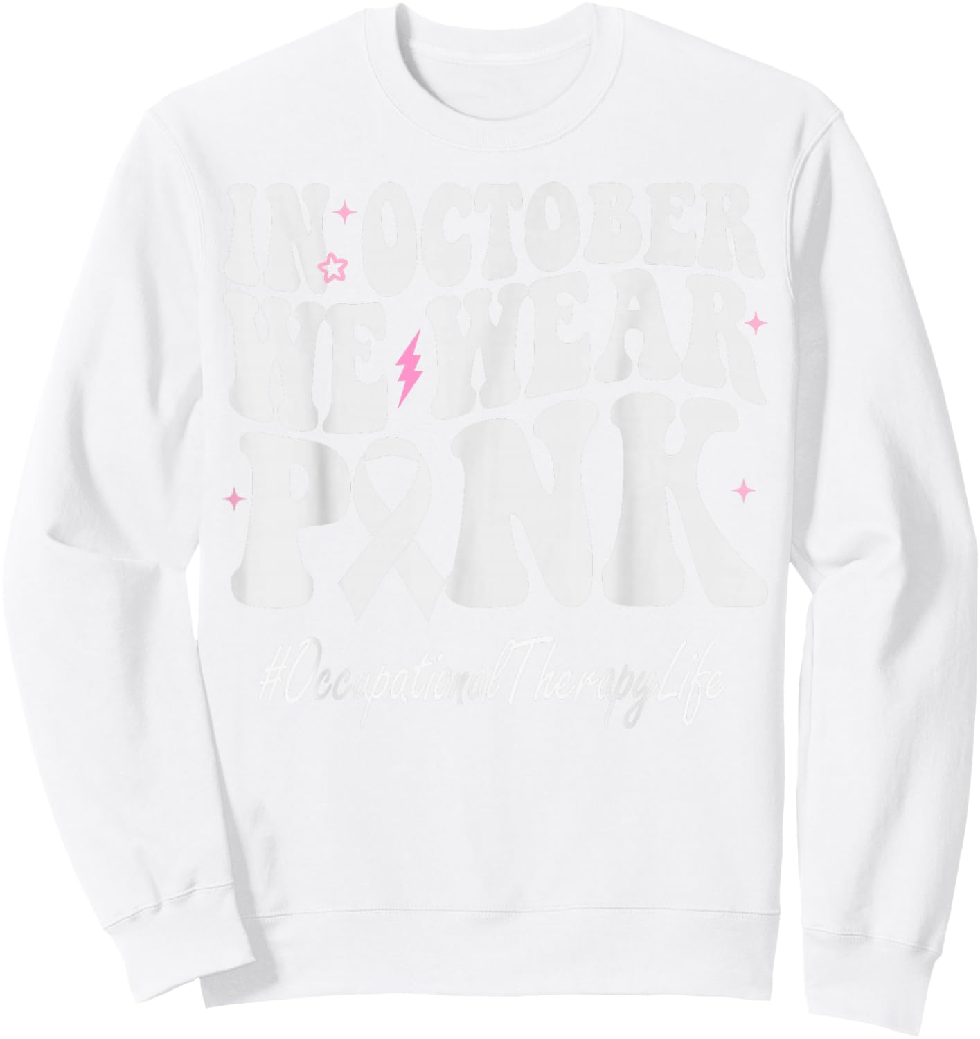 Occupational Therapy We Wear Pink Breast Cancer Awareness Sweatshirt - Sweatshirt | White