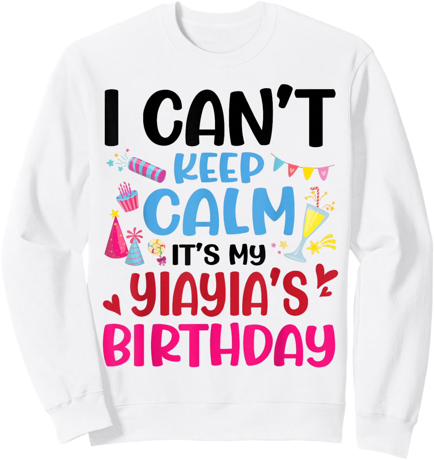 Candy Fireworks I Can't Keep Calm It's My Yiayia's Birthday Sweatshirt - Sweatshirt | White