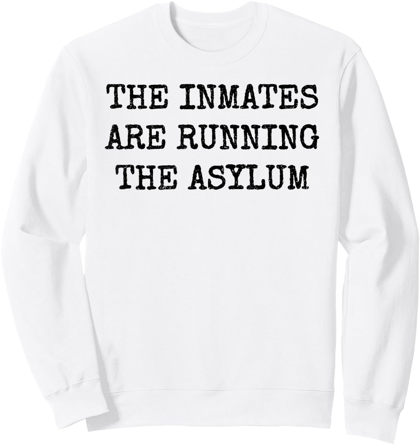 The Inmates Are Running the Asylum Sweatshirt - Sweatshirt | White