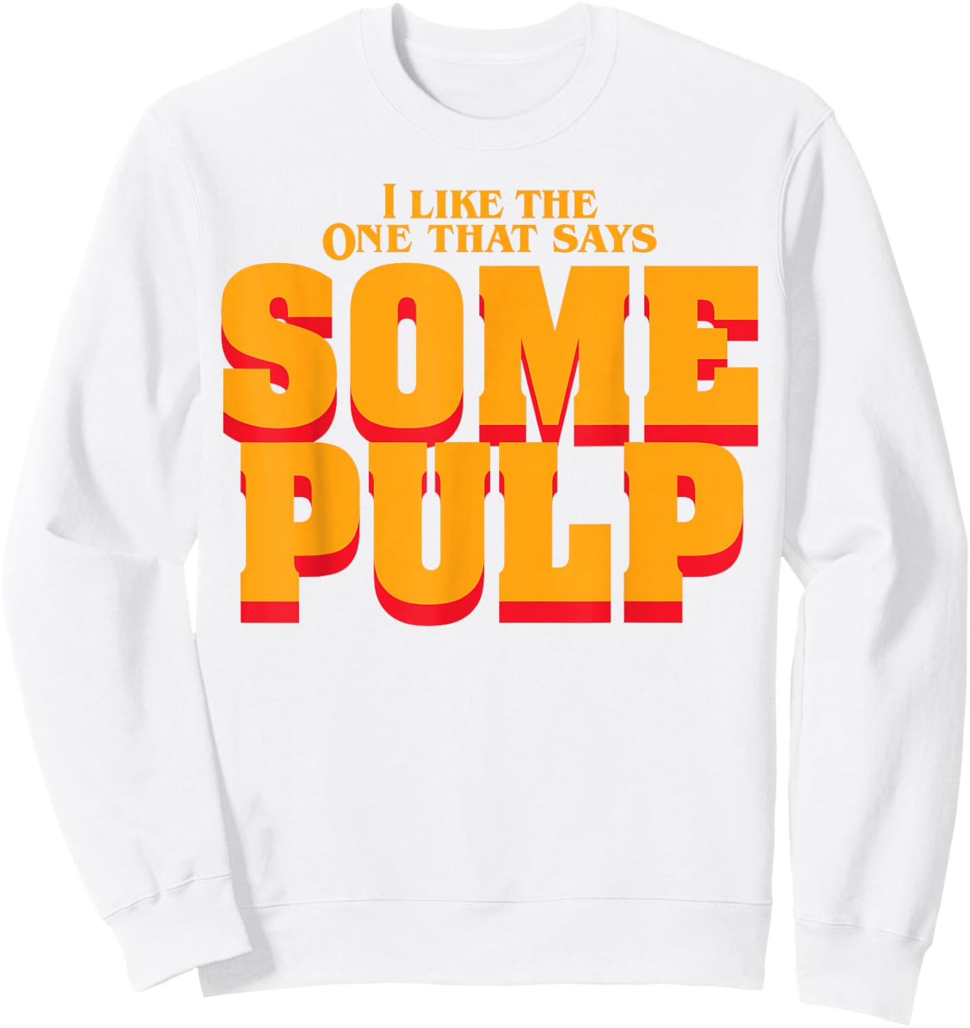 I Like The One That Says Some Pulp Sweatshirt - Sweatshirt | White