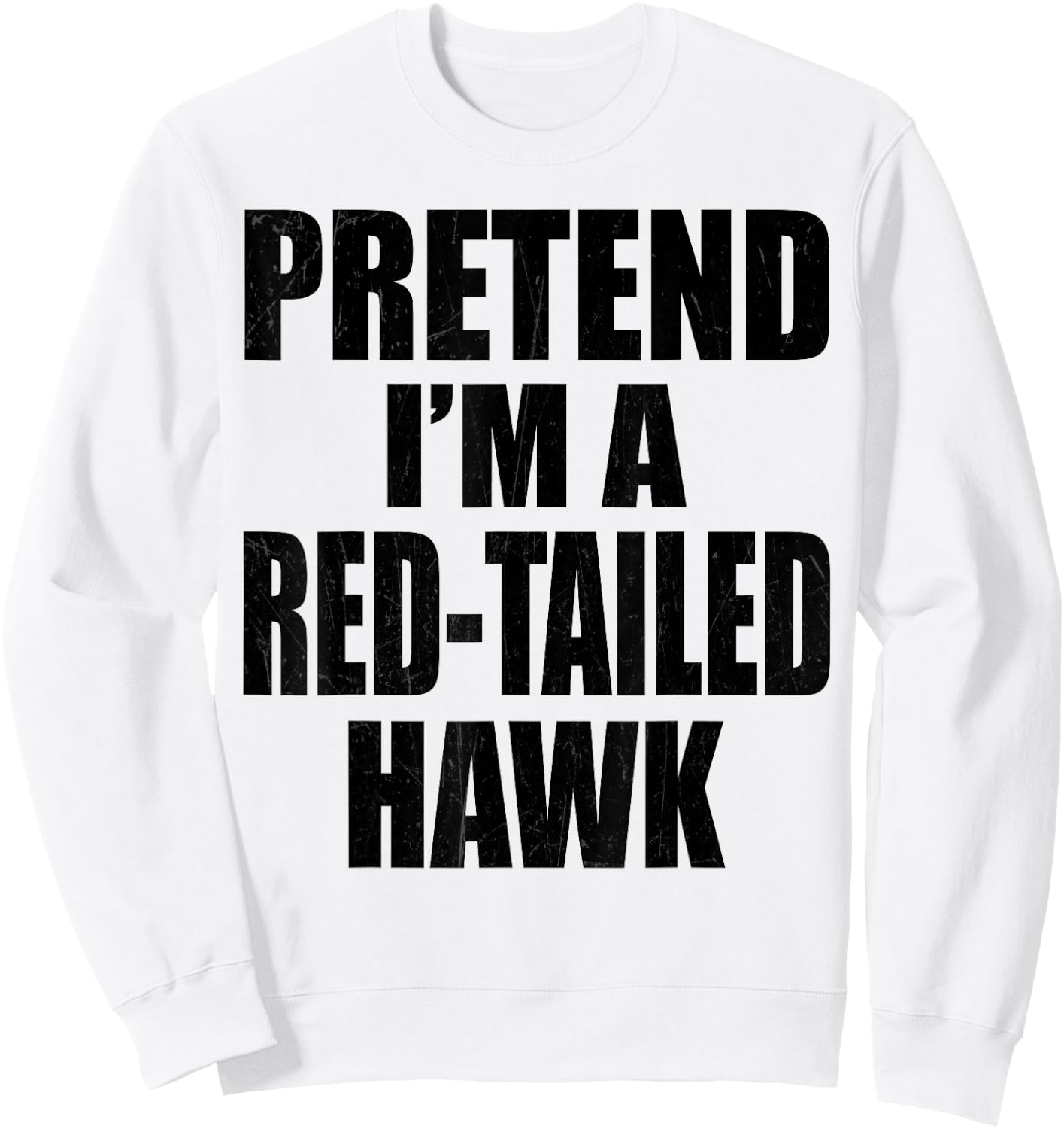 Pretend I'm A Red-tailed hawk Lazy Easy Last Minute Costume Sweatshirt - Sweatshirt | White