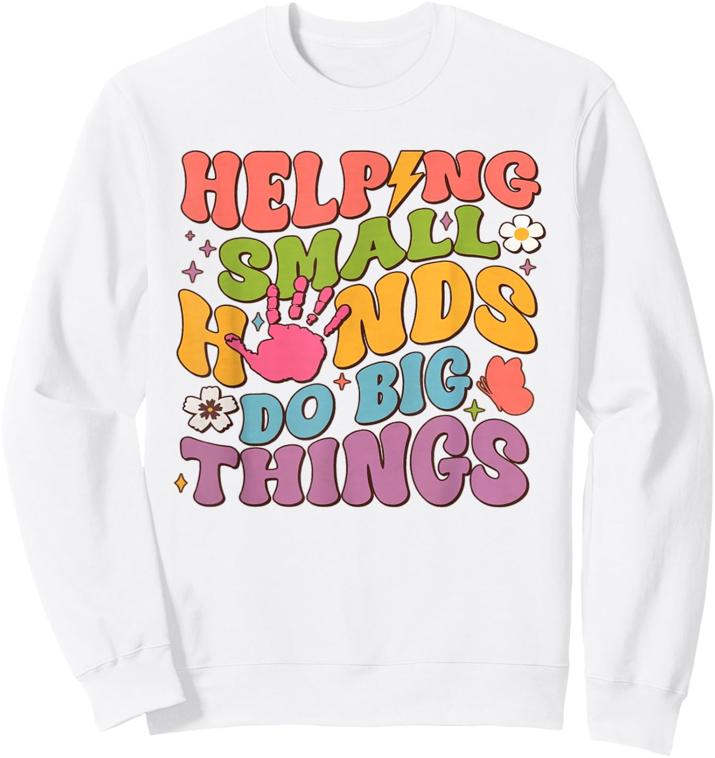 Helping Small Hands Do Big Things Teacher Sweatshirt - Sweatshirt | White