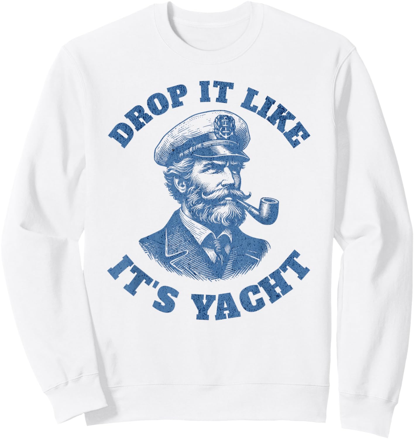 Drop It Like It's Yacht | Funny Boat Captain Sweatshirt - Sweatshirt | White