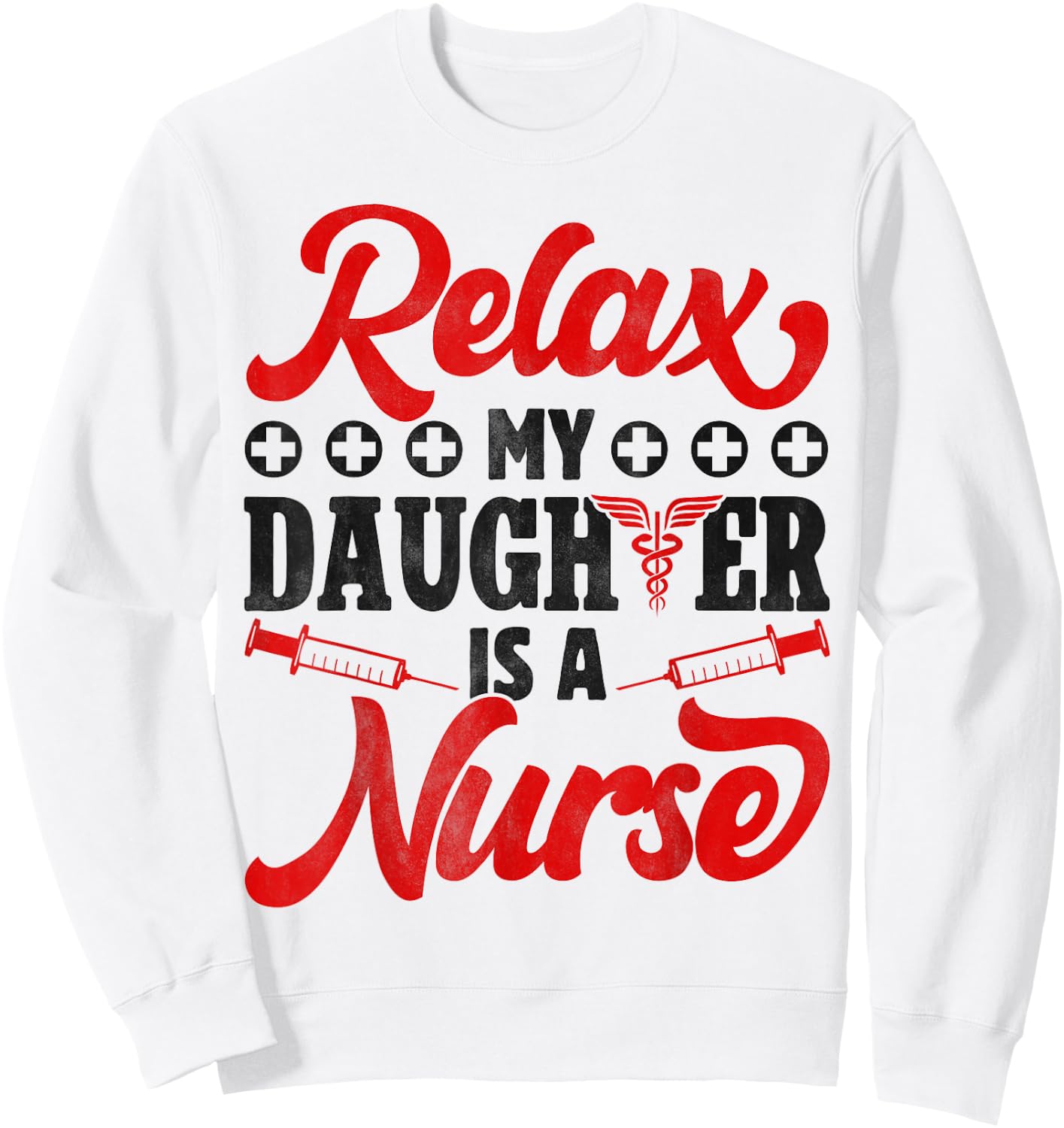 Relax My Daughter Is A Nurse - Funny Nursing Dad And Mom Sweatshirt - Sweatshirt | White