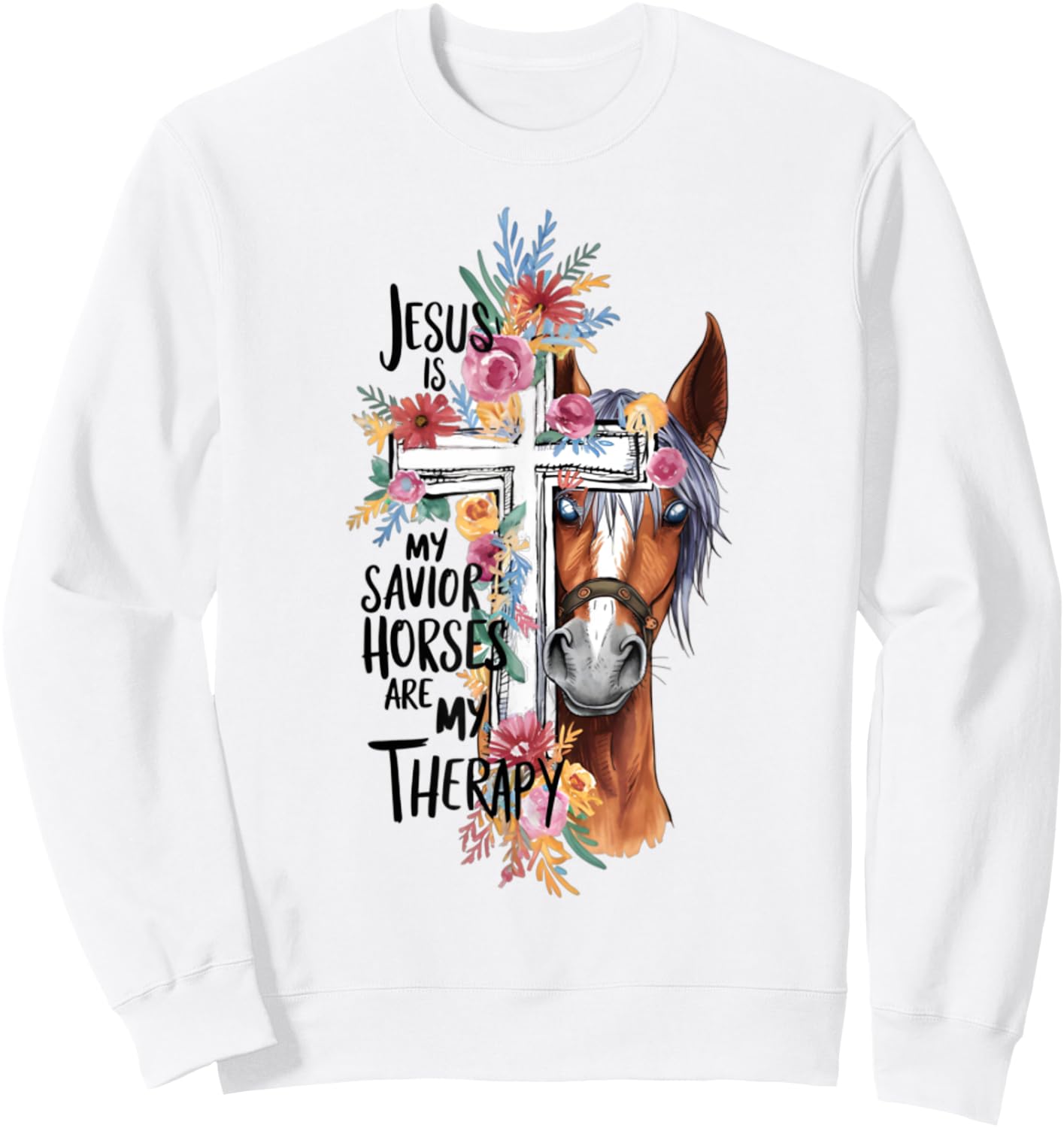 Jesus Is My Savior Horses Are My Therapy Funny Christian Sweatshirt - Sweatshirt | White