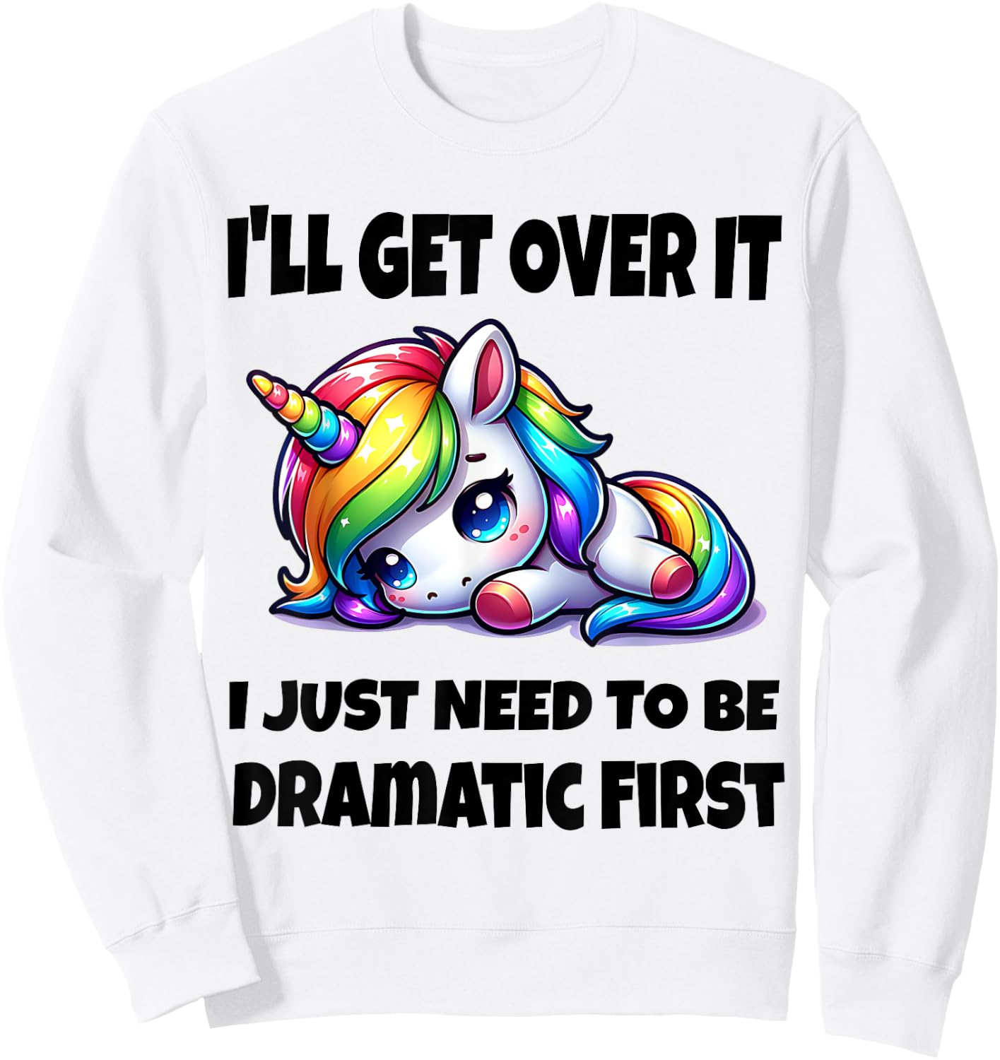 I'll Get Over It I Just Need To Be Dramatic First Sweatshirt - Sweatshirt | White