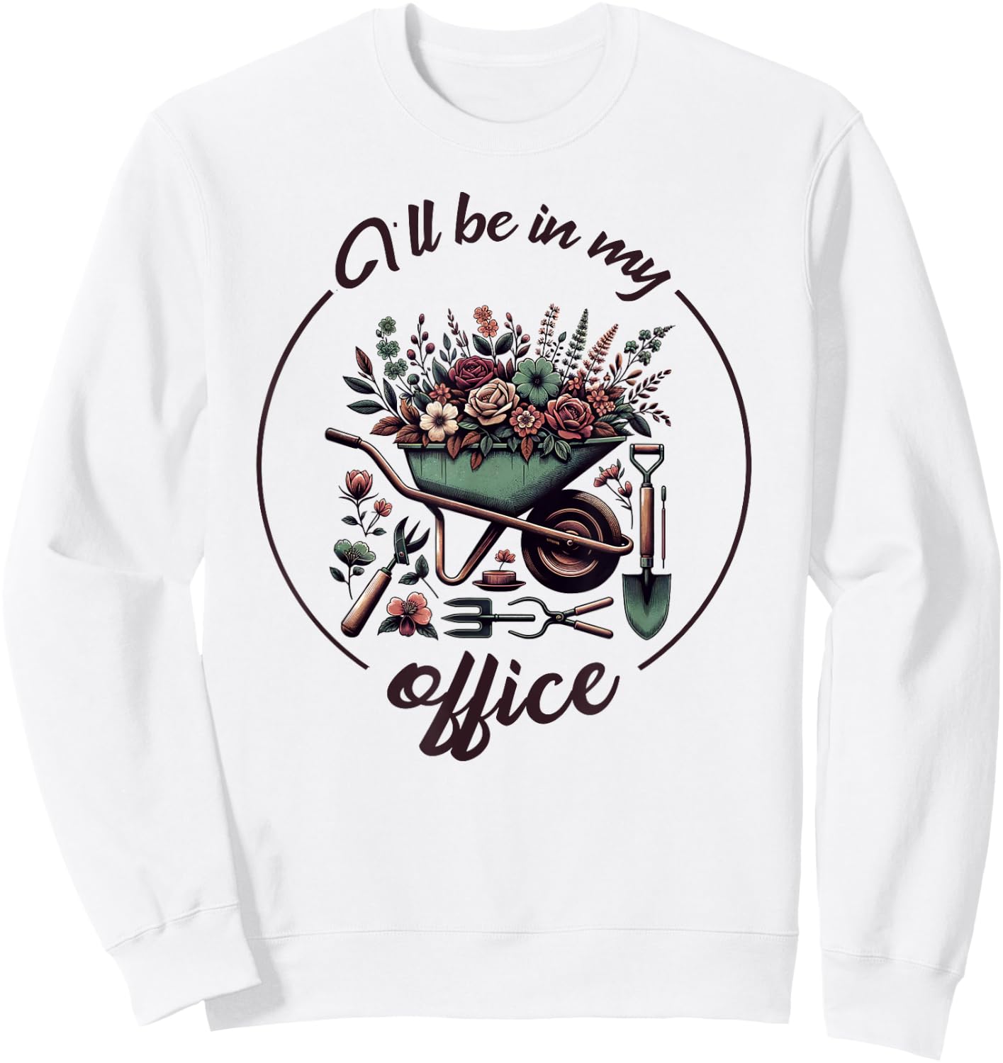 Funny Gardening I'll Be In My Office Funny Gardener Sweatshirt - Sweatshirt | White