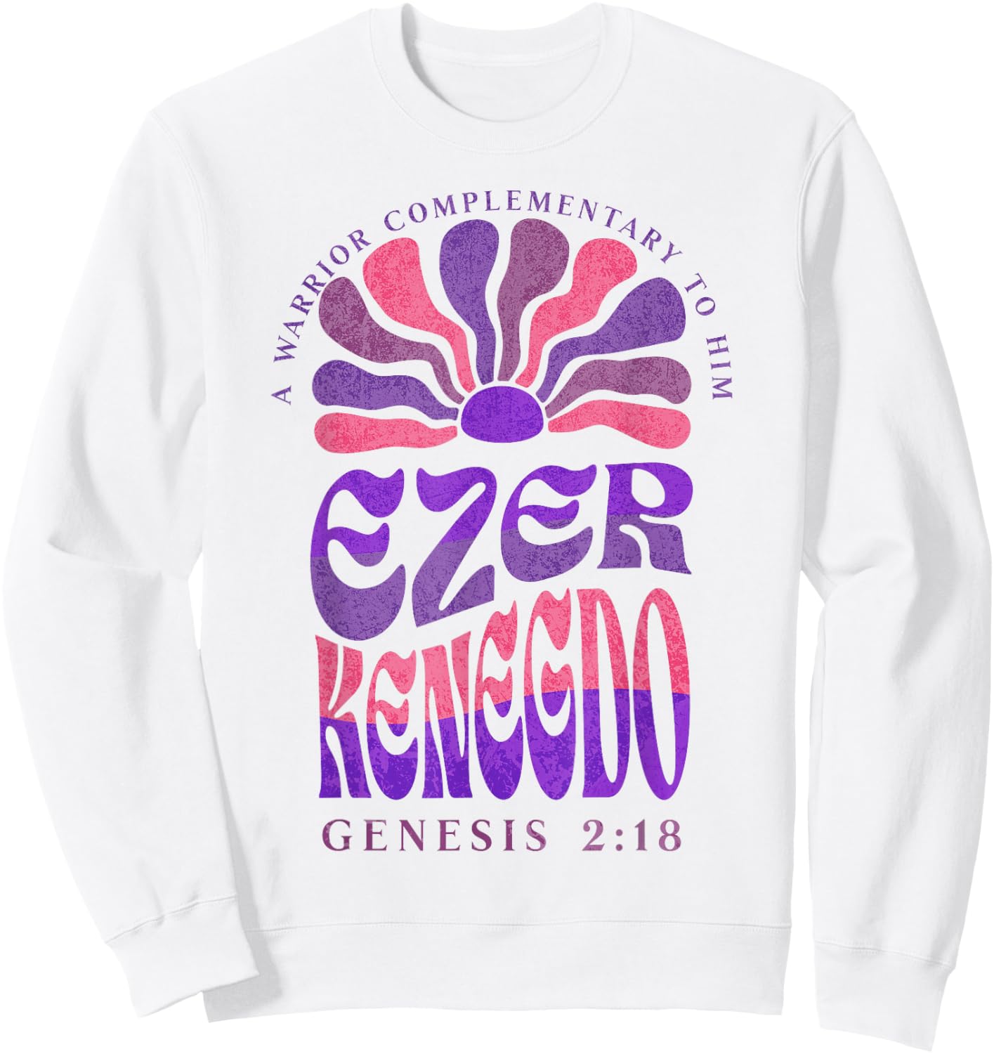 Ezer Kenegdo A Warrior Complimentary to Him Genesis 2:18 (2) Sweatshirt - Sweatshirt | White