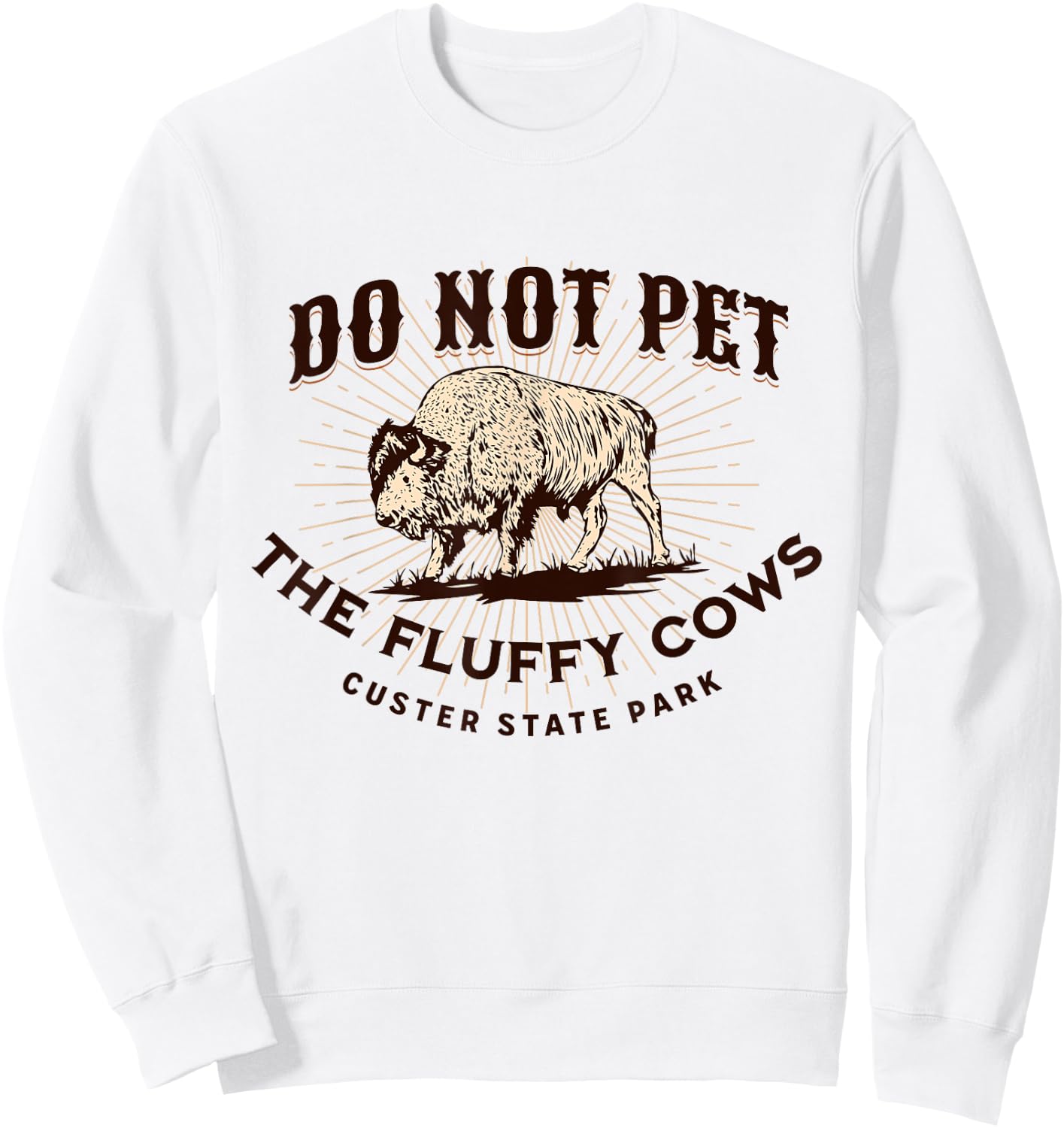 Do Not Pet the Fluffy Cows Custer State Park South Dakota Sweatshirt - Sweatshirt | White