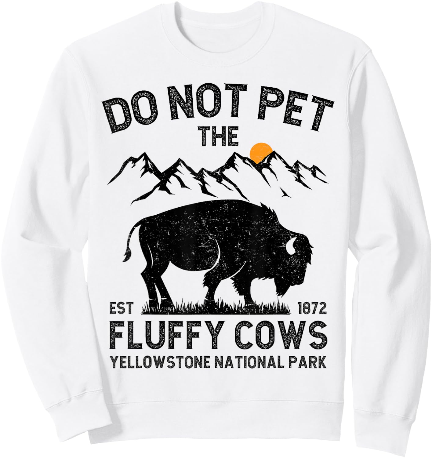 Do Not Pet the Fluffy Cows Yellowstone National Park Cows Sweatshirt - Sweatshirt | White