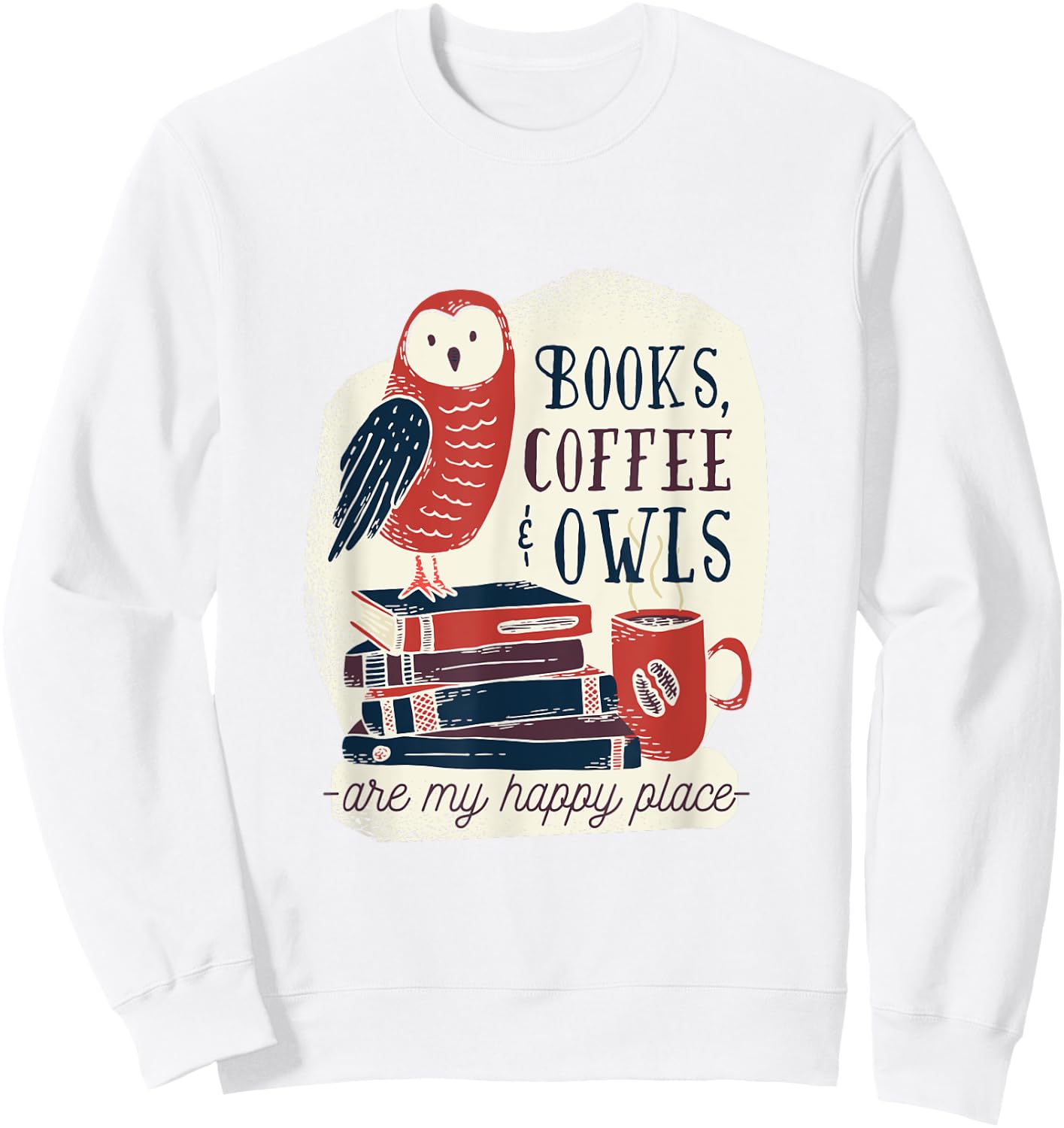 Books Coffee & Owls - are my Happy Place - Gift Sweatshirt - Sweatshirt | White
