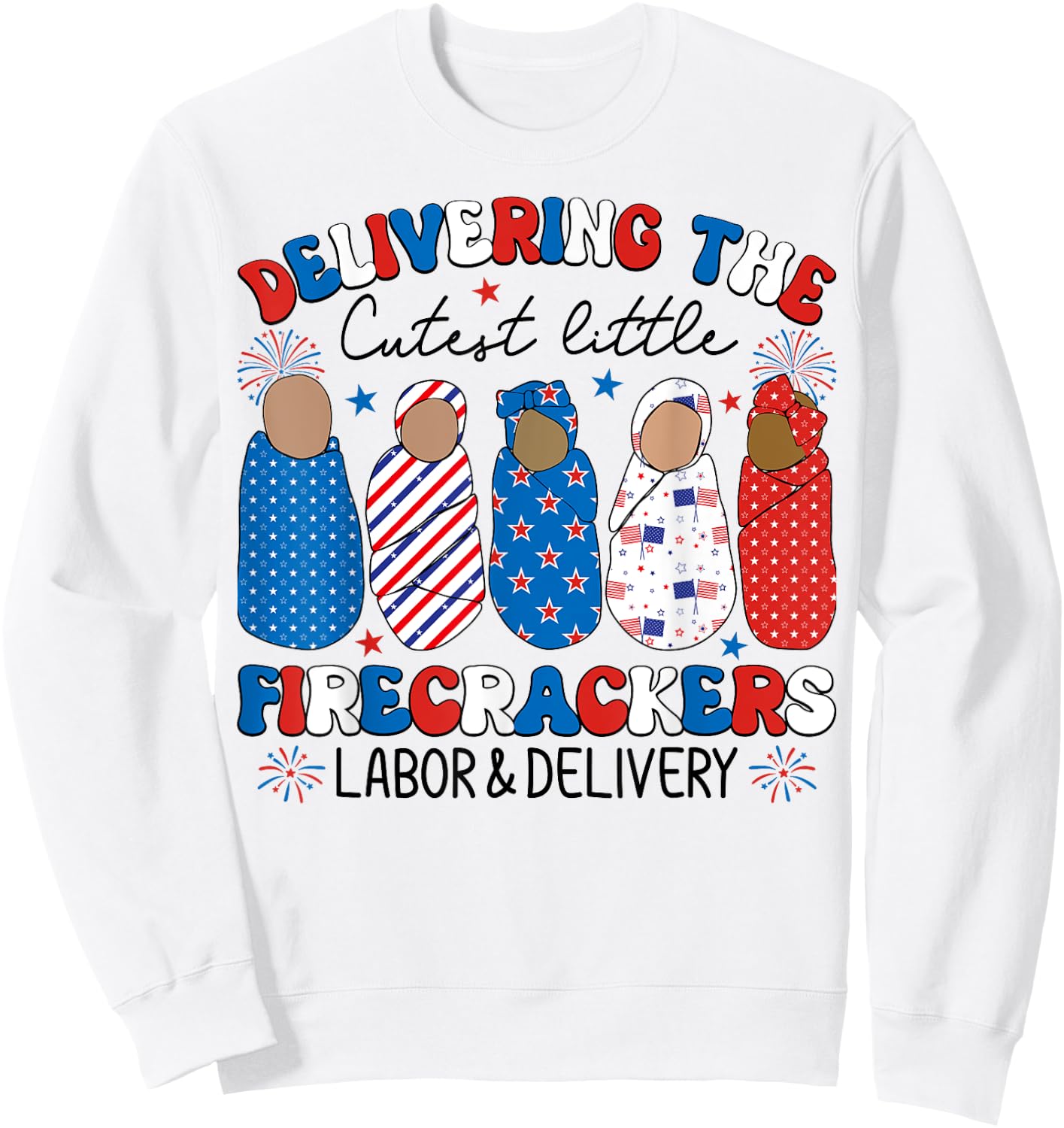 Delivering Cutest Firecrackers Labor & Delivery 4th Of July Women Kids Men Sweatshirt - Sweatshirt | White