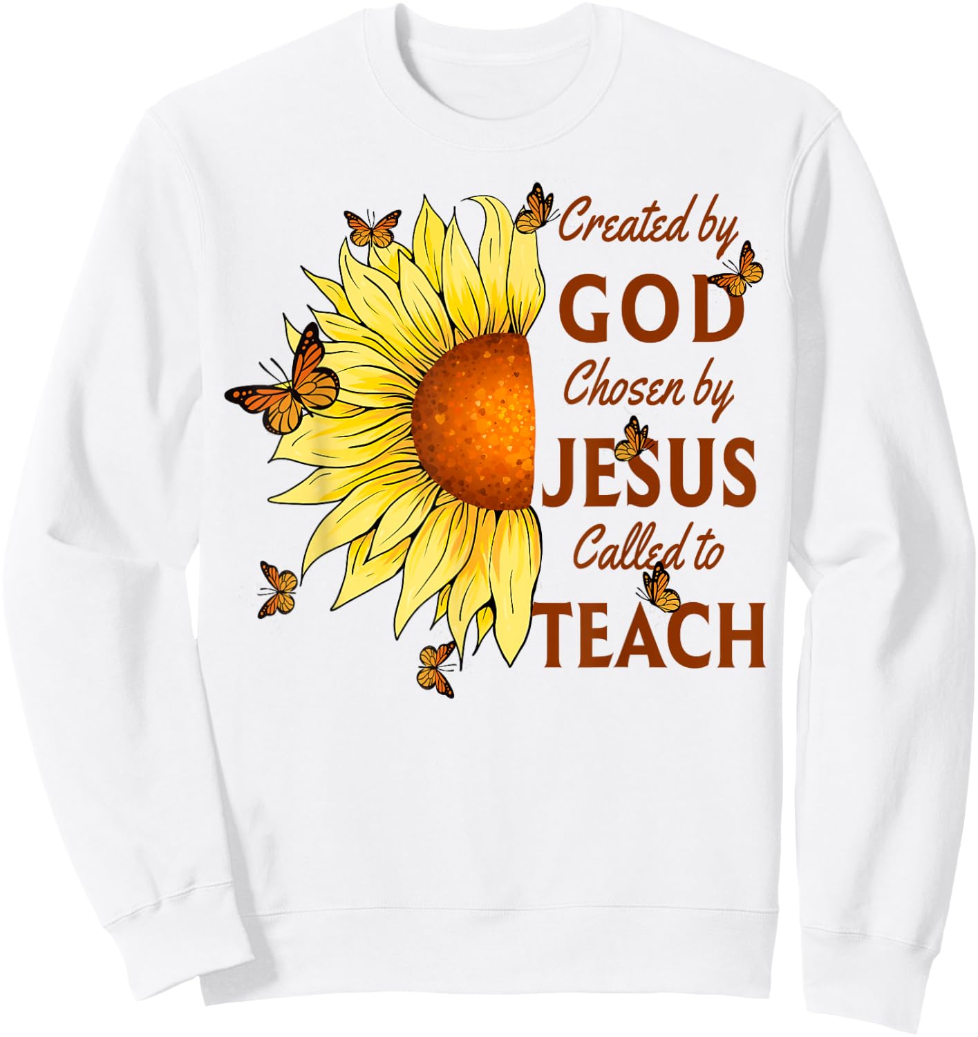 Created By God Called To Teach Yellow Sunflower Christian Sweatshirt - Sweatshirt | White