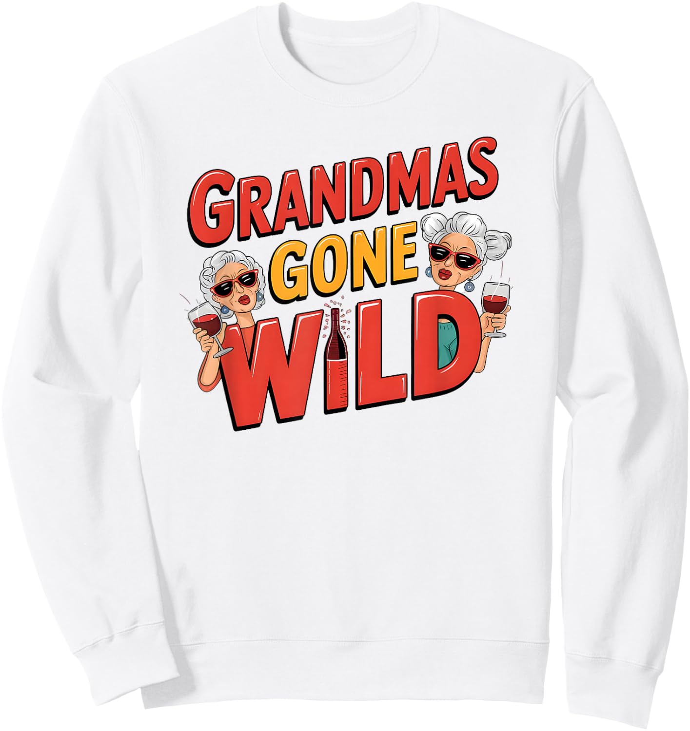 Grandmas Gone Wild - Funny Wine Design for Moms & Grandmas Sweatshirt - Sweatshirt | White