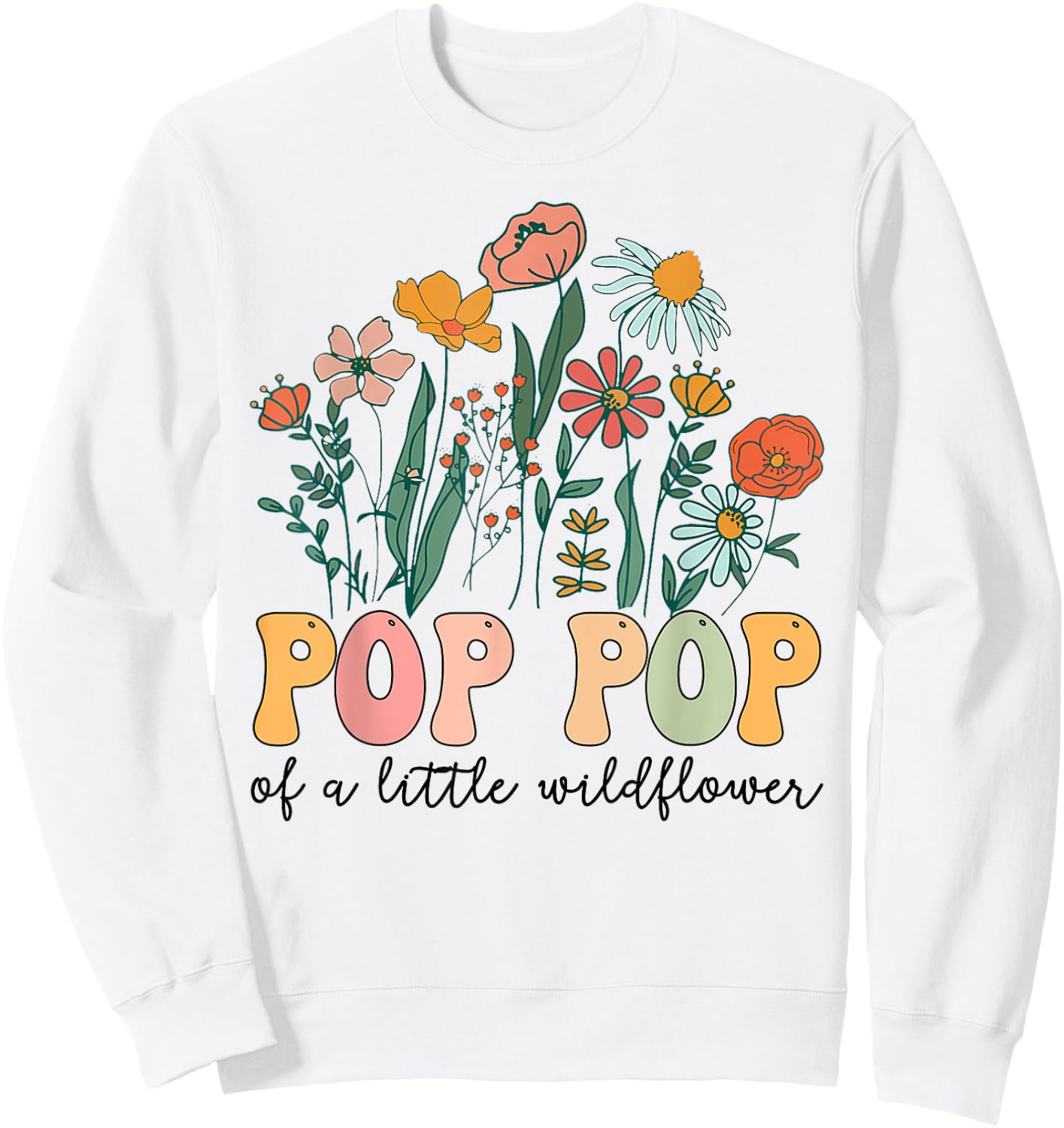 Pop Pop Of The Little Wildflower Birthday Party Baby Shower Sweatshirt - Sweatshirt | White