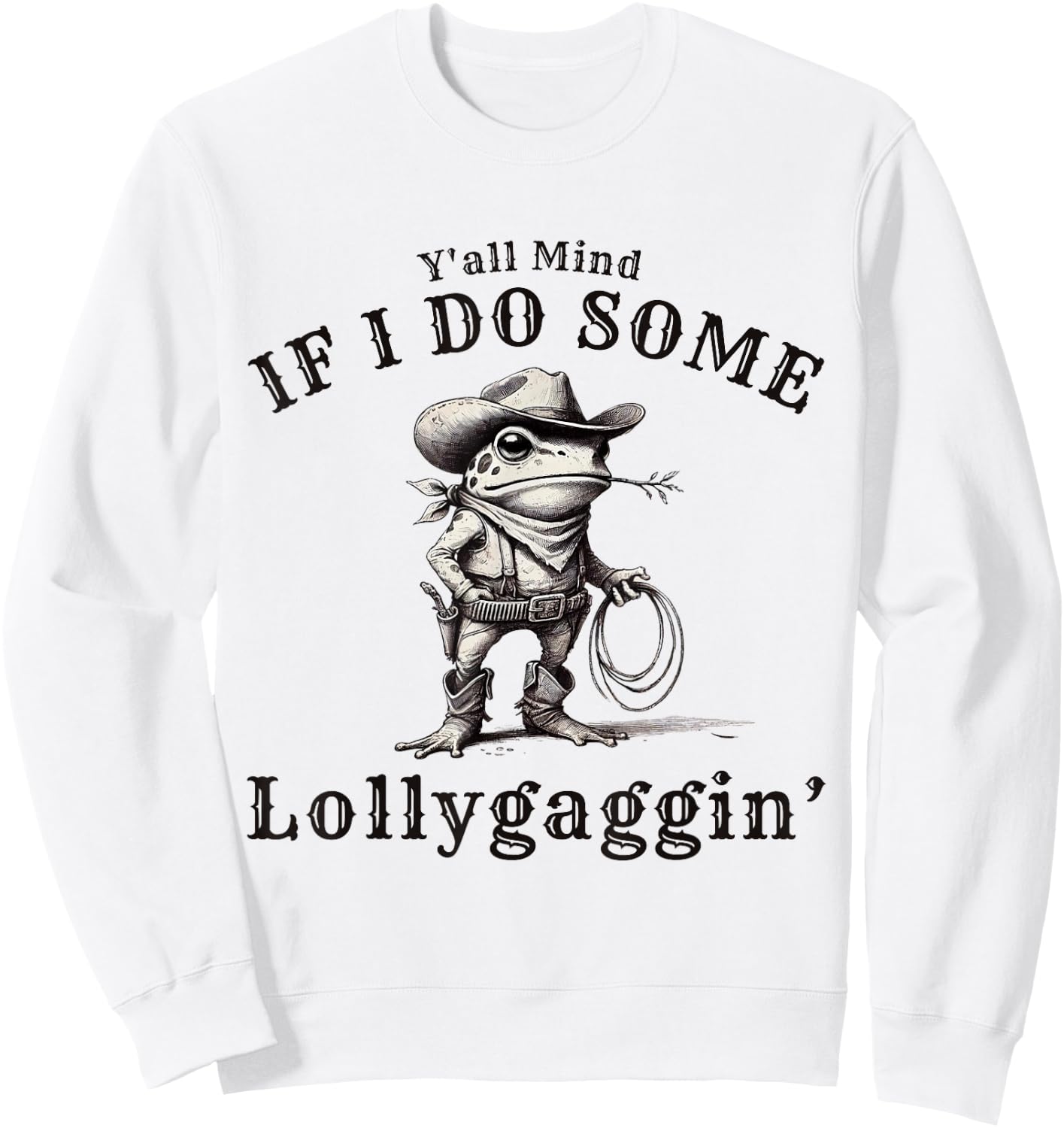 funny Cowboy Frog, Y'all Mind If I Do Some Lollygagging Sweatshirt - Sweatshirt | White