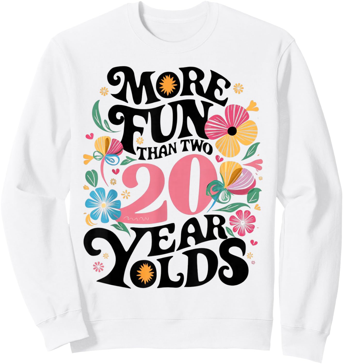 More Fun Than Two 20 Year Olds Funny 40th Birthday Men Women Sweatshirt - Sweatshirt | White