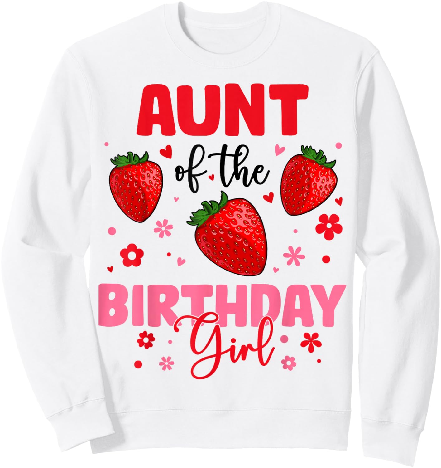 Aunt Of The Birthday Girl Strawberry Birthday Family Party Sweatshirt - Sweatshirt | White