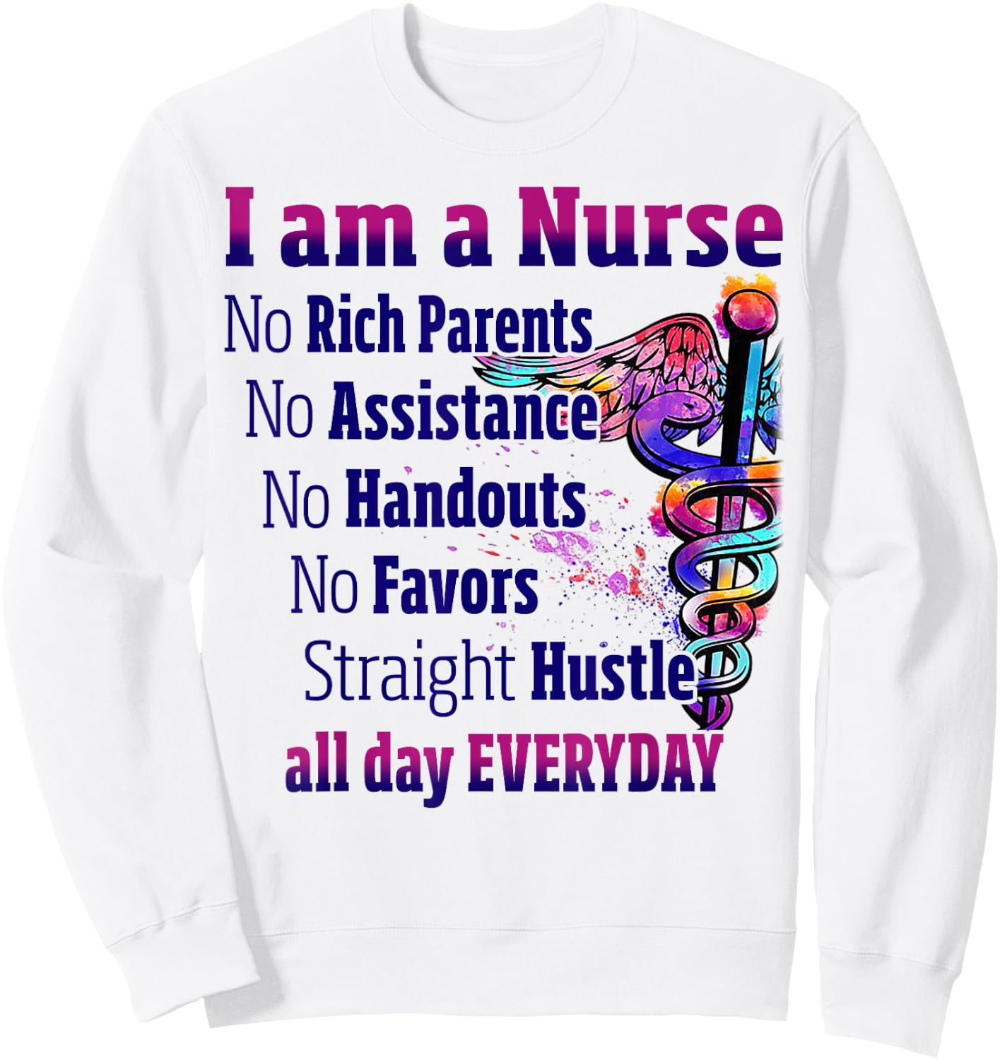 I Am A Nurse No Rich Parents No Assistance No Handouts Sweatshirt - Sweatshirt | White