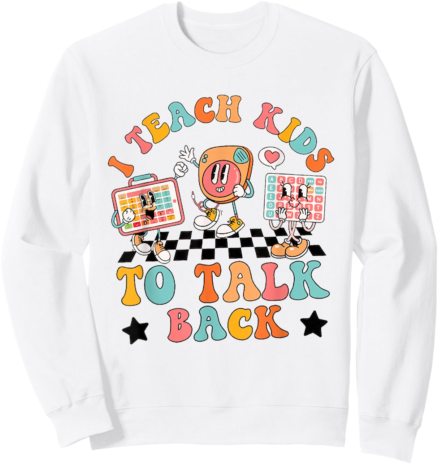 Teach Kids to Talk Back Speech Language Pathologist SLP AAC Sweatshirt - Sweatshirt | White