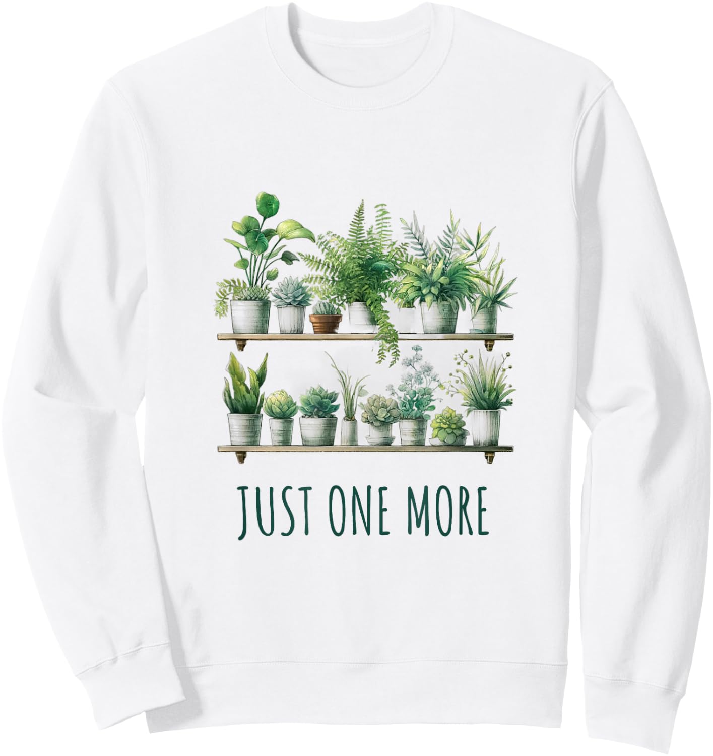Just One More Plant Funny Sweatshirt - Sweatshirt | White