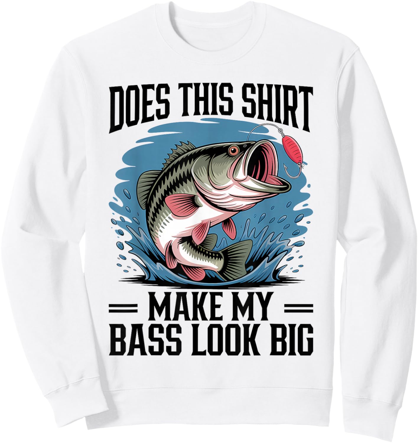 Does This Shirt Make My Bass Look Big Funny Fishing Sweatshirt - Sweatshirt | White