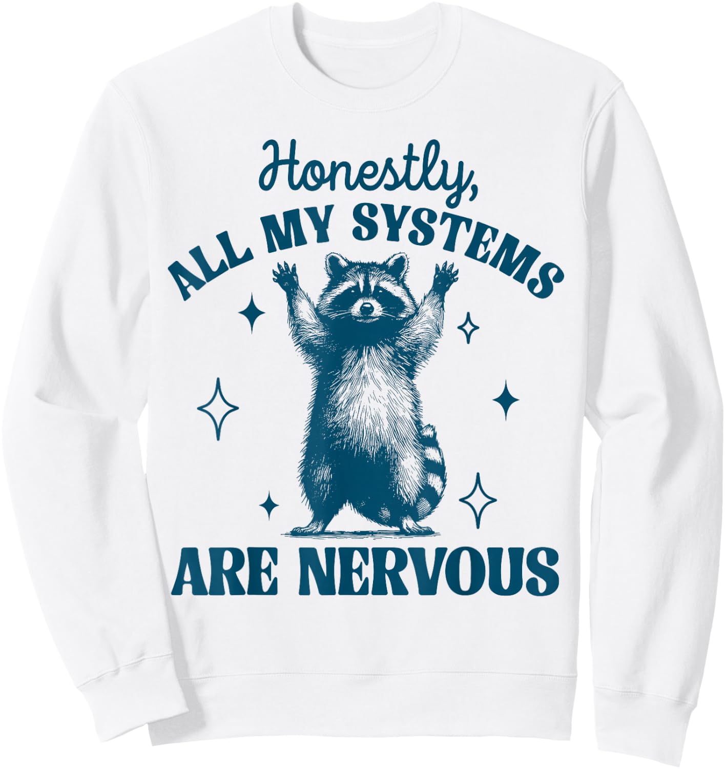 Honestly All My Systems Are Nervous Meme Raccoon Trash Panda Sweatshirt - Sweatshirt | White