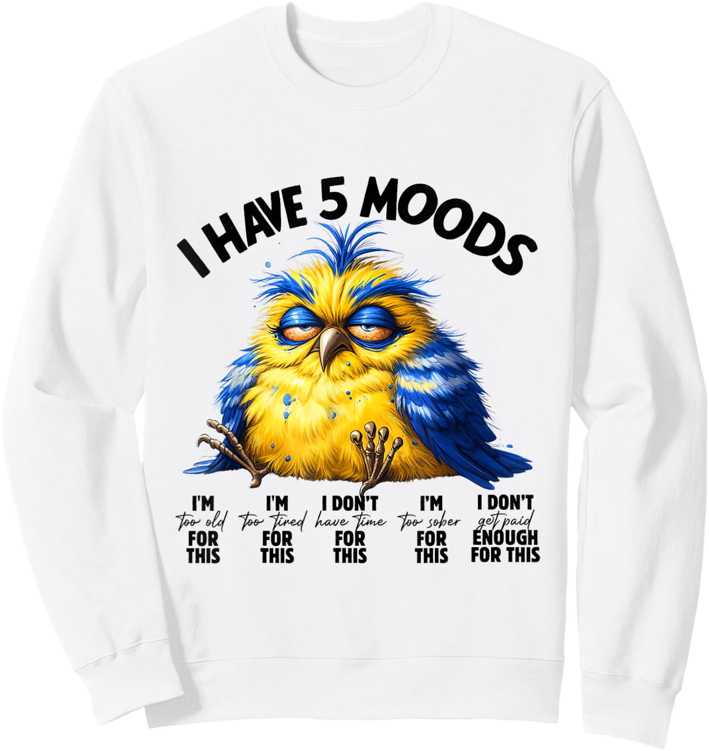 I Have 5 Moods - Funny Lazy Bird Design Sweatshirt - Sweatshirt | White