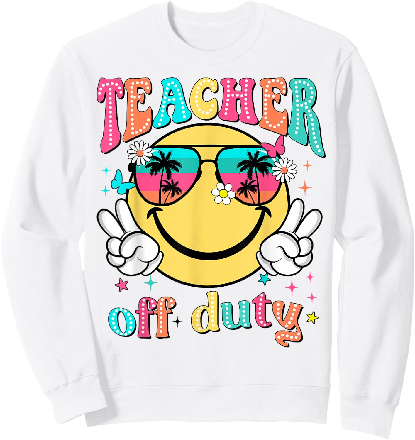 Teacher Off Duty Retro Smile Last Day Of School Summer Sweatshirt - Sweatshirt | White