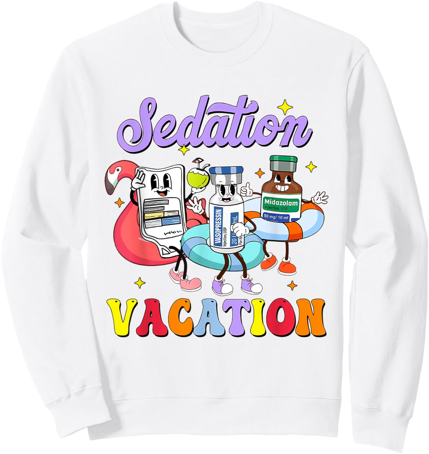 ICU Nurse Sedation Vacation Surgical Medical Pharmacy Tech Sweatshirt - Sweatshirt | White