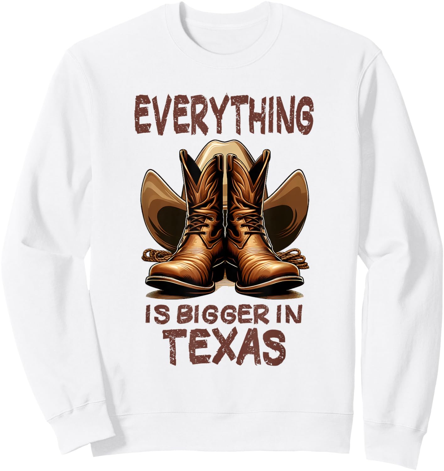 Cowboy Boots and Cowboy Hat - Everything is Bigger in Texas Sweatshirt - Sweatshirt | White