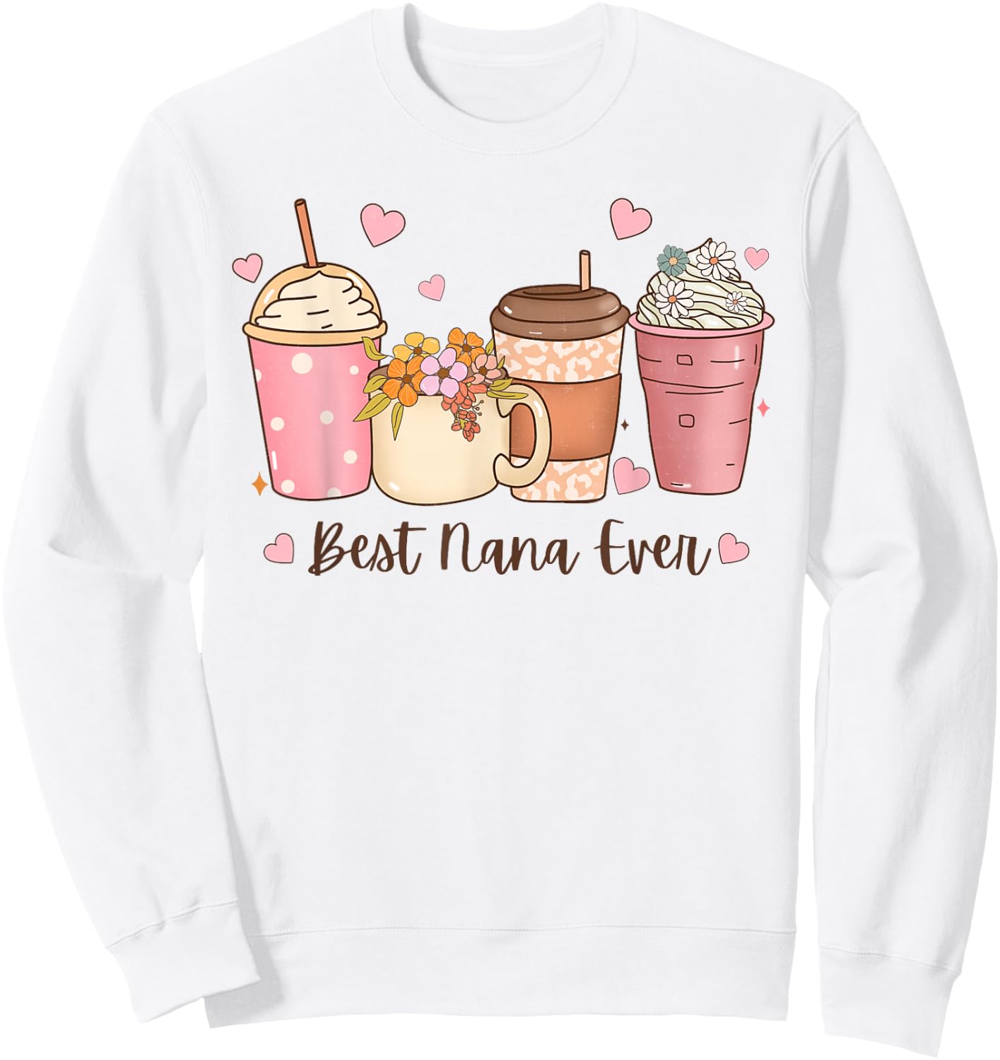 Best Nana Ever Floral Coffee Cups Grandma Mother's Day Sweatshirt - Sweatshirt | White