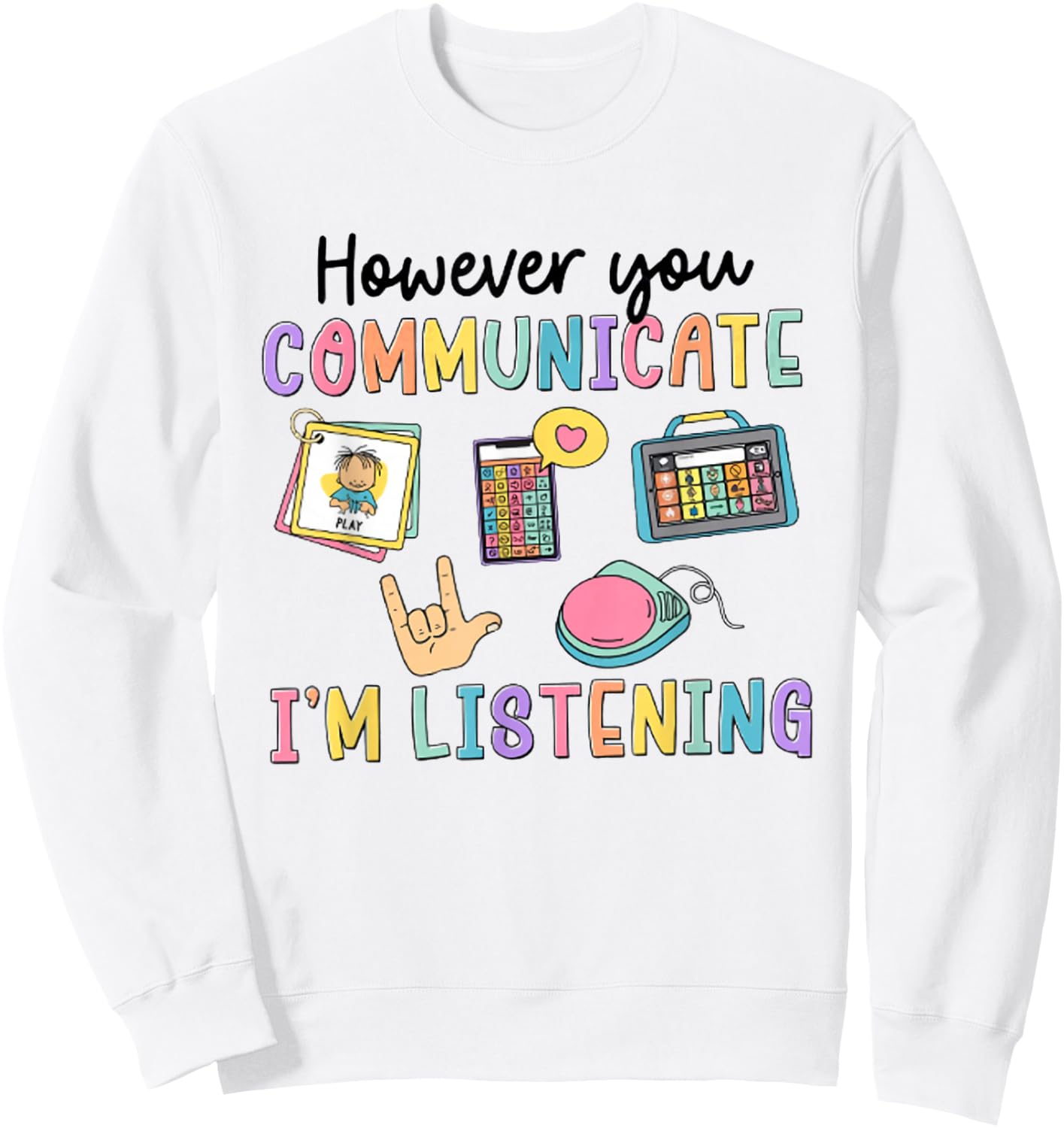However You Communication I'm Listening Speech Therapist SLP Sweatshirt - Sweatshirt | White