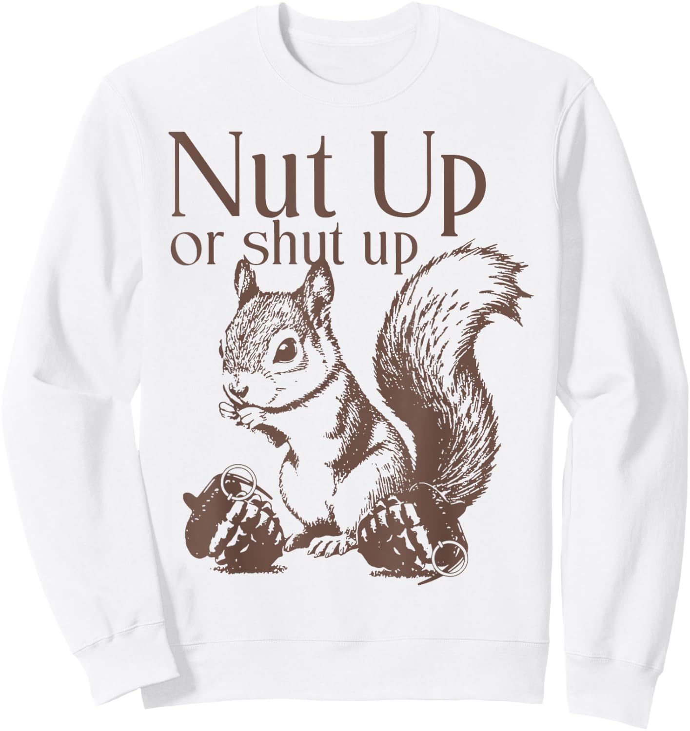 Squirrel Nut Up Or Shut Up Sweatshirt - Sweatshirt | White