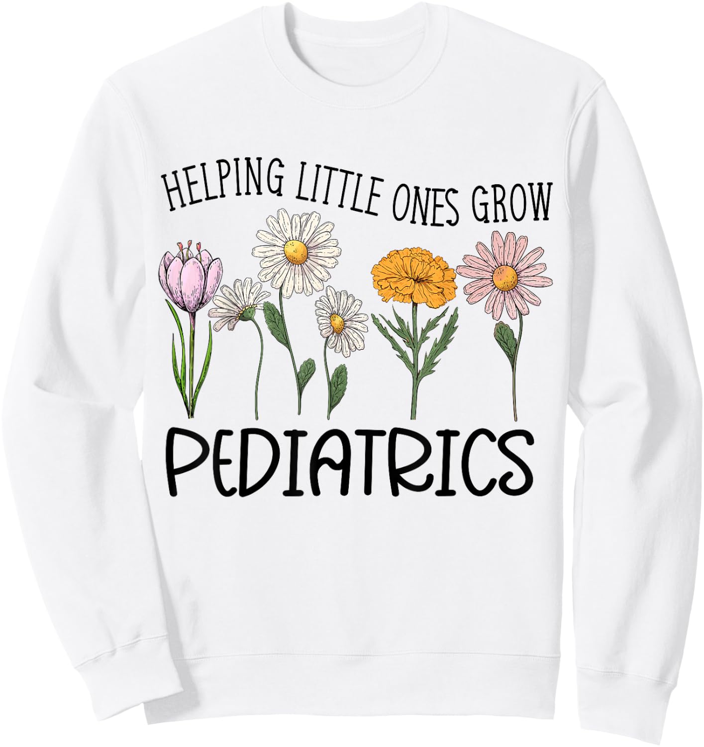 Nurse Squad Pediatrics Helping Little Ones Grow Flower Women Sweatshirt - Sweatshirt | White