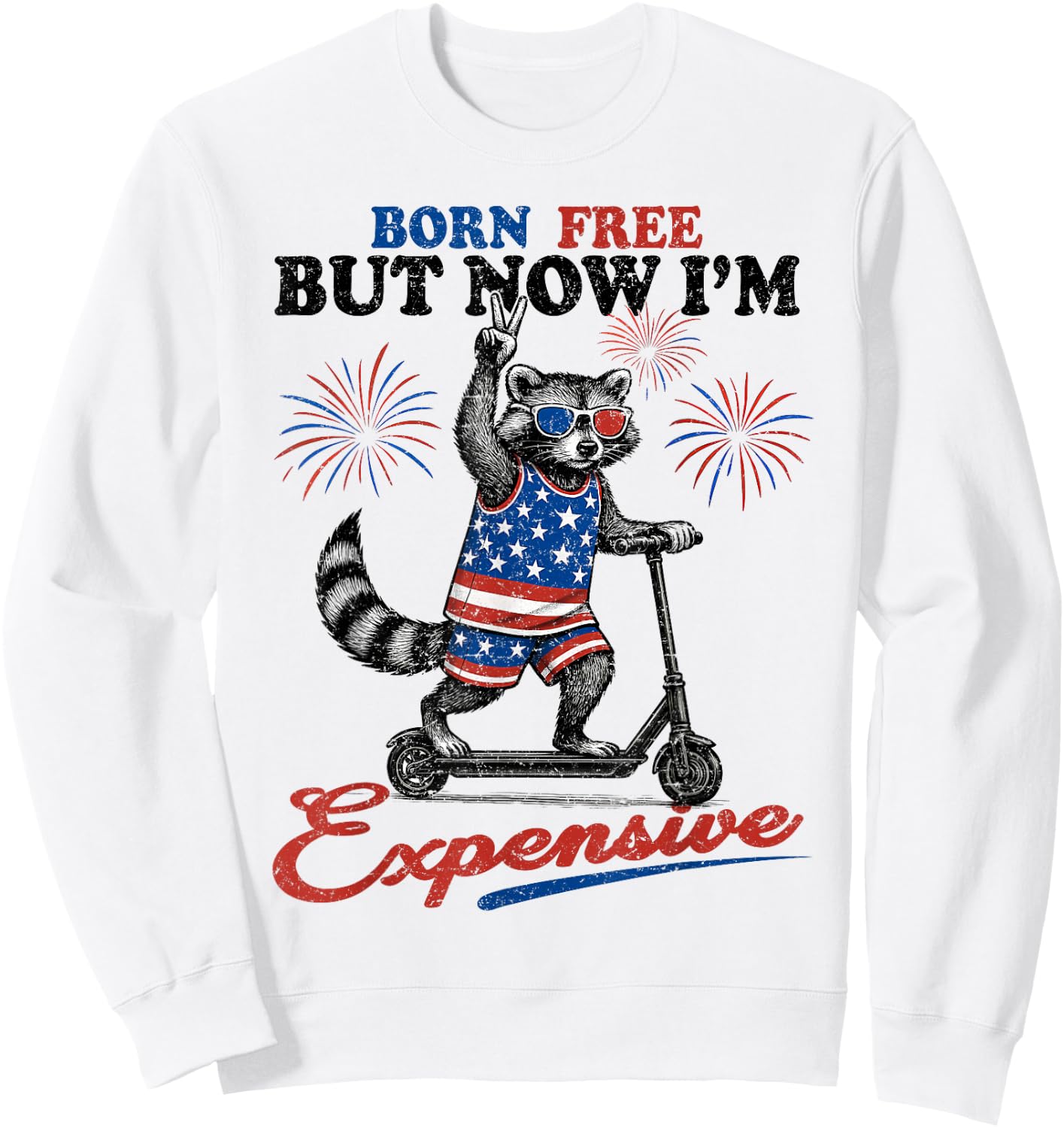Born Free But Now I’m Expensive USA Patriotic 4th of July Sweatshirt - Sweatshirt | White