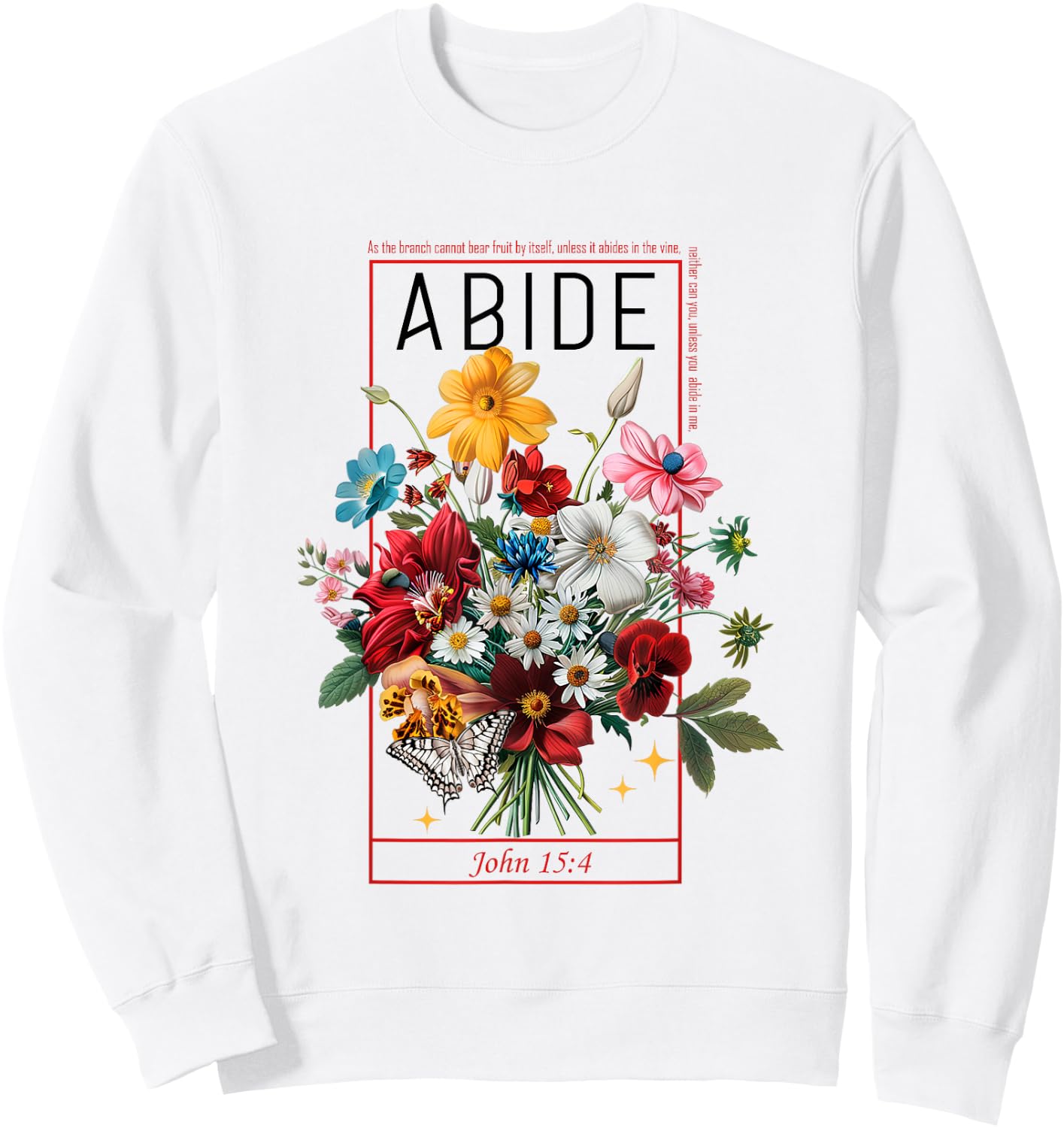 Abide In Me John 15:4 Christian Bible Scripture Flowers Sweatshirt - Sweatshirt | White