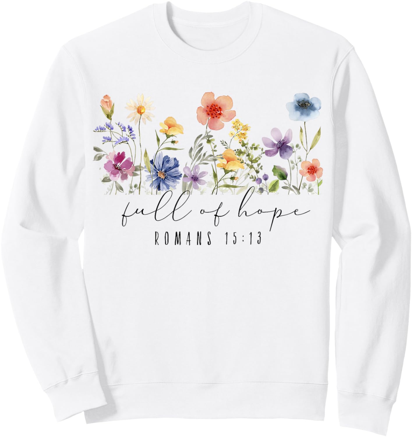 Romans 15 13 Scripture Bible, Christian Floral Sweatshirt - Sweatshirt | White