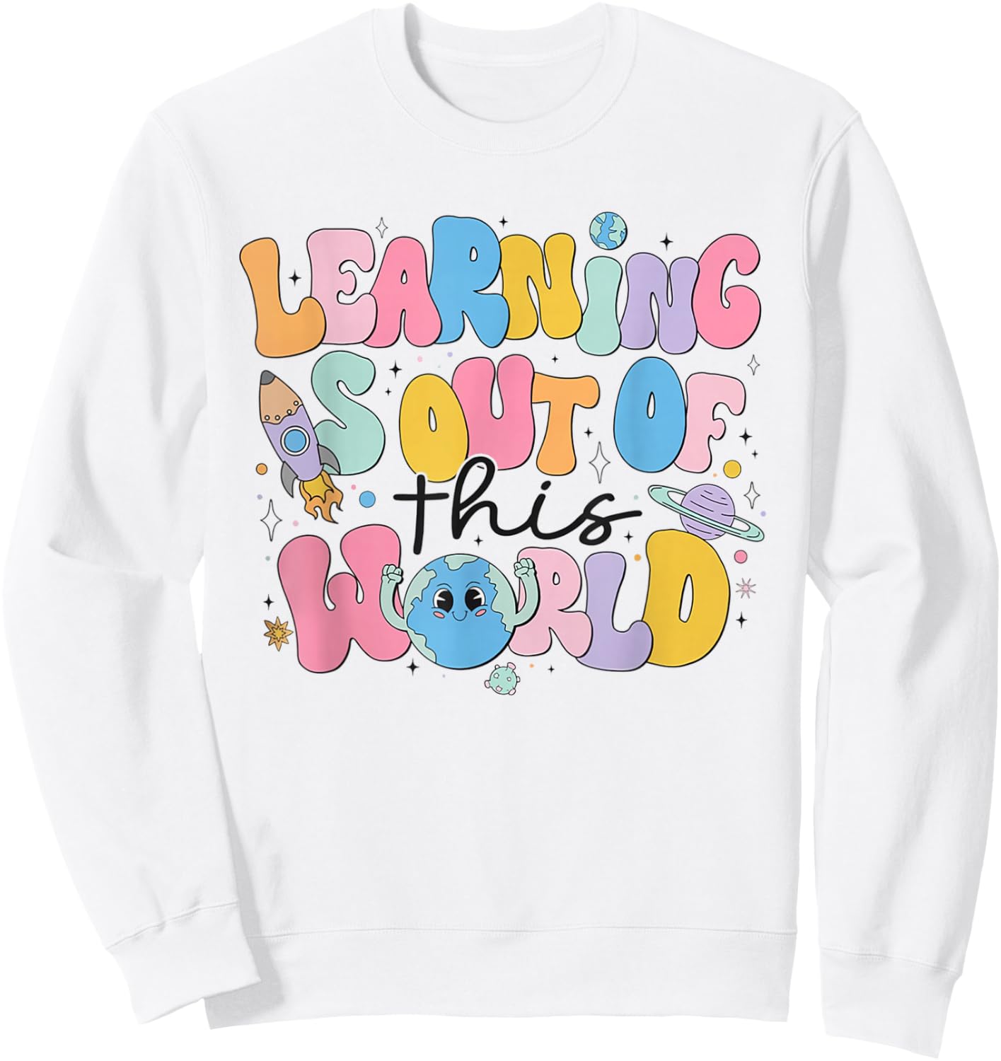 Learning Is Out Of This World Solar System Science Teacher Sweatshirt - Sweatshirt | White