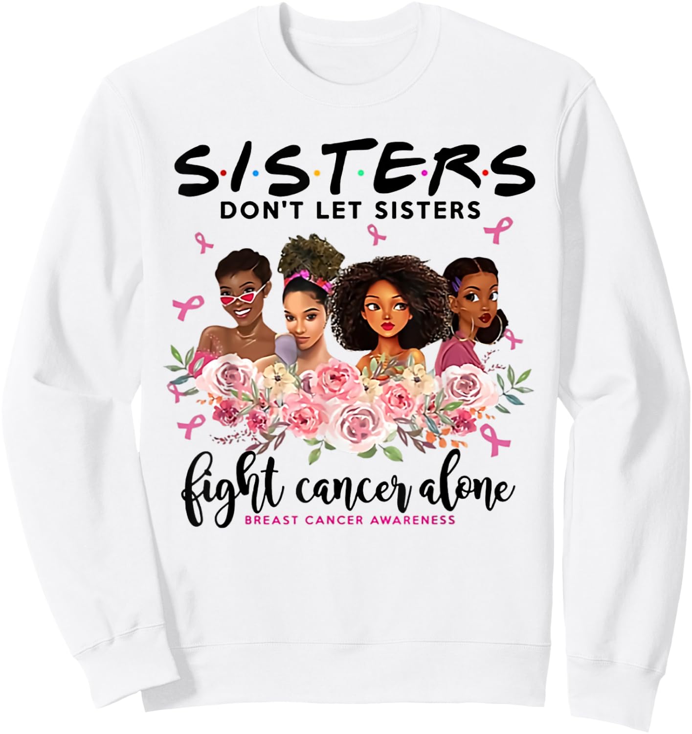 Don't Let Sisters Fight Cancer Alone Breast Cancer Awareness Sweatshirt - Sweatshirt | White