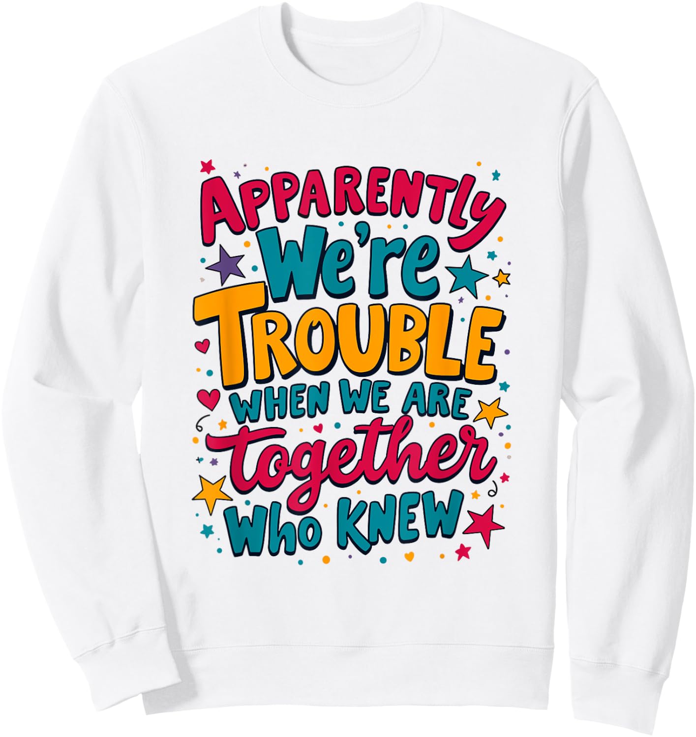 Apparently We'Re Trouble When We Are Together Who Knew Sweatshirt - Sweatshirt | White