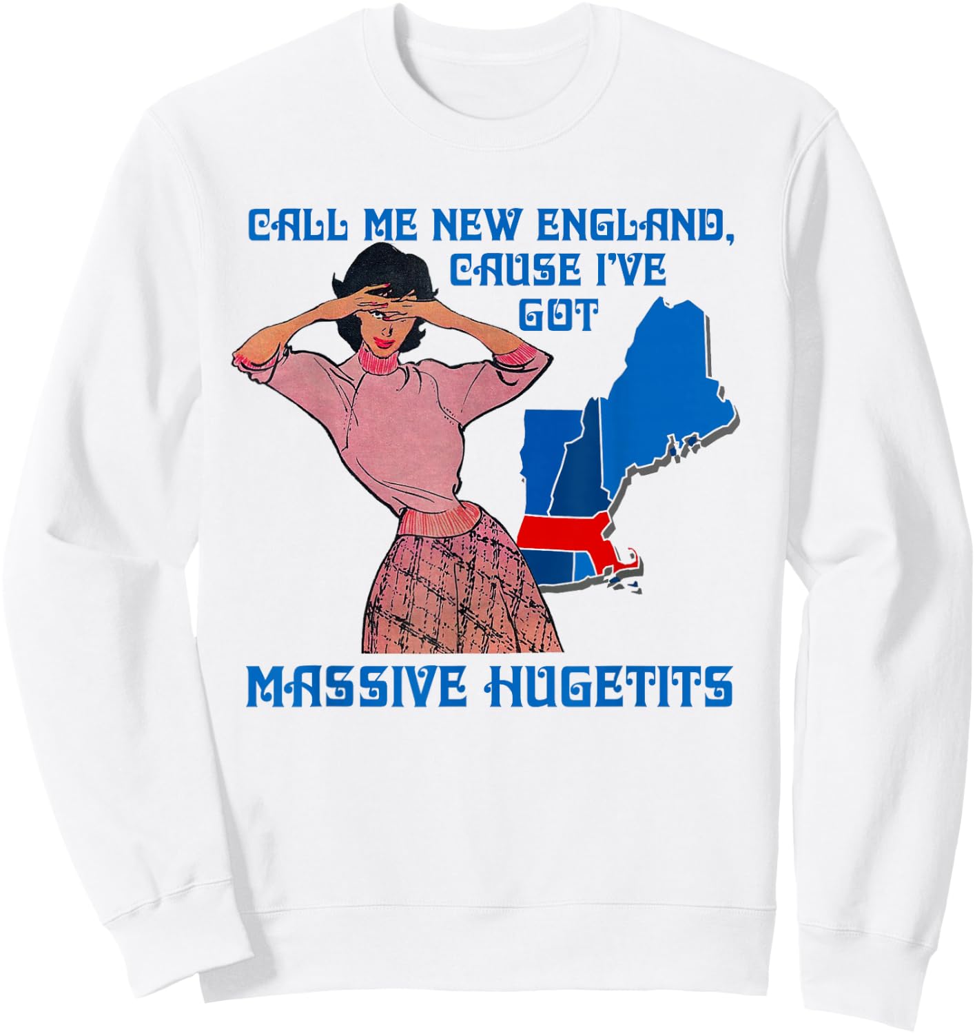 Call Me New England Cause I Ve Got Massive Hugetits Sweatshirt - Sweatshirt | White