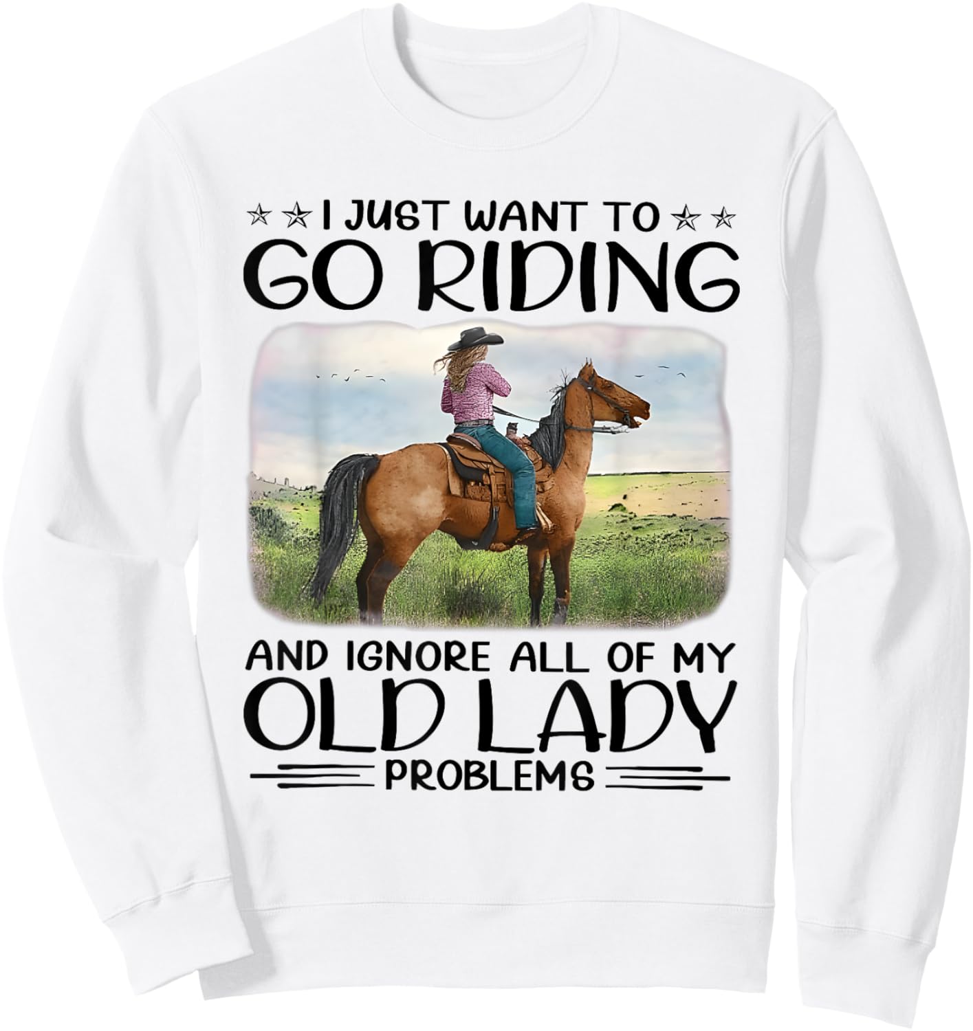 I Just Want To Riding Horses And Ignore My Old Lady Problems Sweatshirt - Sweatshirt | White