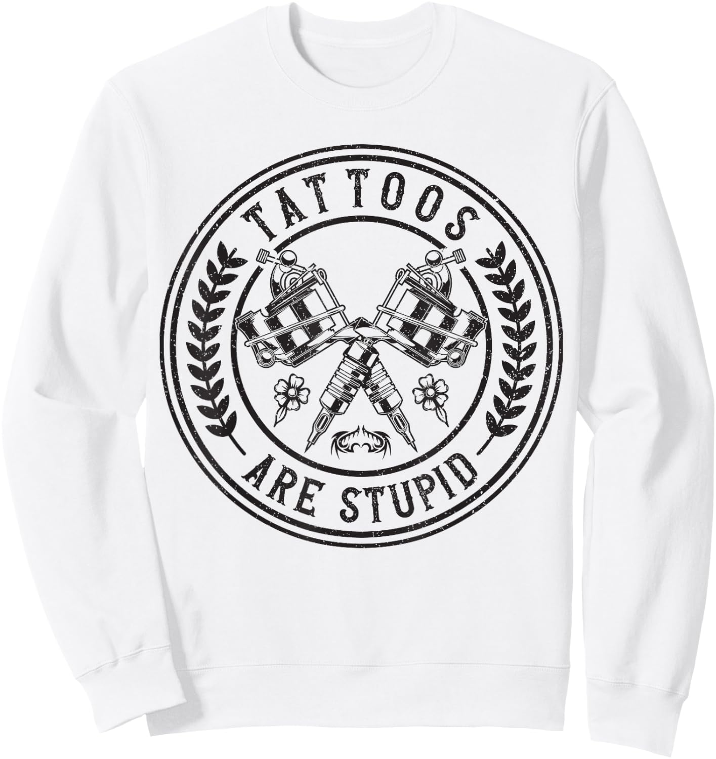 Tattoos Are Stupid Funny Ink Addict Tattoo Sweatshirt - Sweatshirt | White