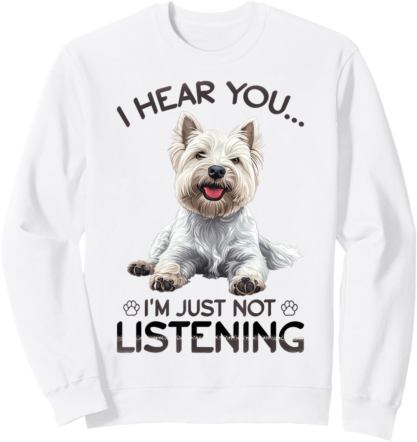 West Highland White Terrier Westie Dog Breed I hear you… I´m Sweatshirt - Sweatshirt | White