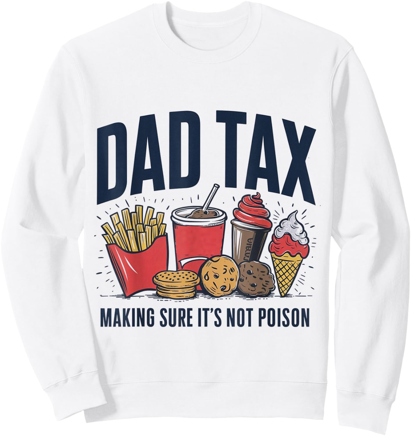 Dad Tax Making Sure It's Not Poison Sweatshirt - Sweatshirt | White