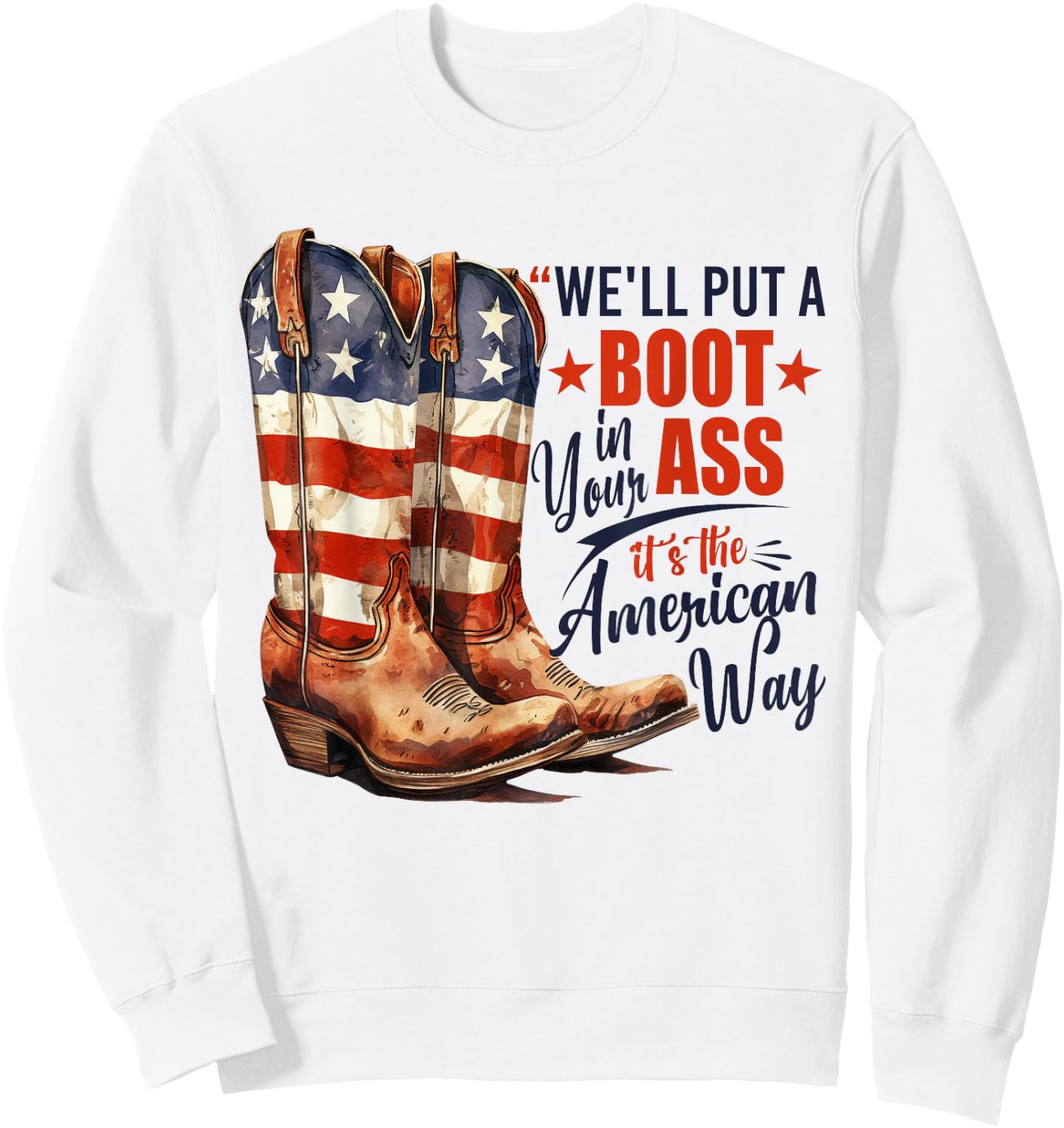 We'll Put A Boot In Your Ass Western Cowgirl 4th Of July Sweatshirt - Sweatshirt | White