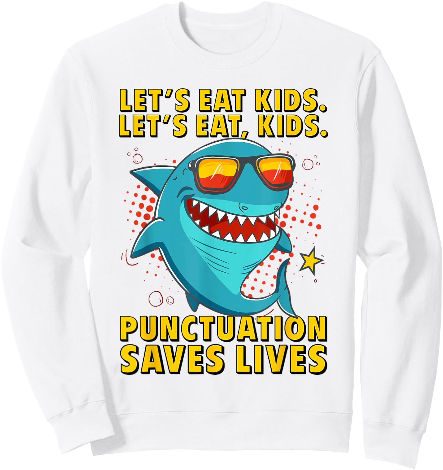 Let's Eat Kids Punctuation Saves Lives Grammar Shark Sweatshirt - Sweatshirt | White